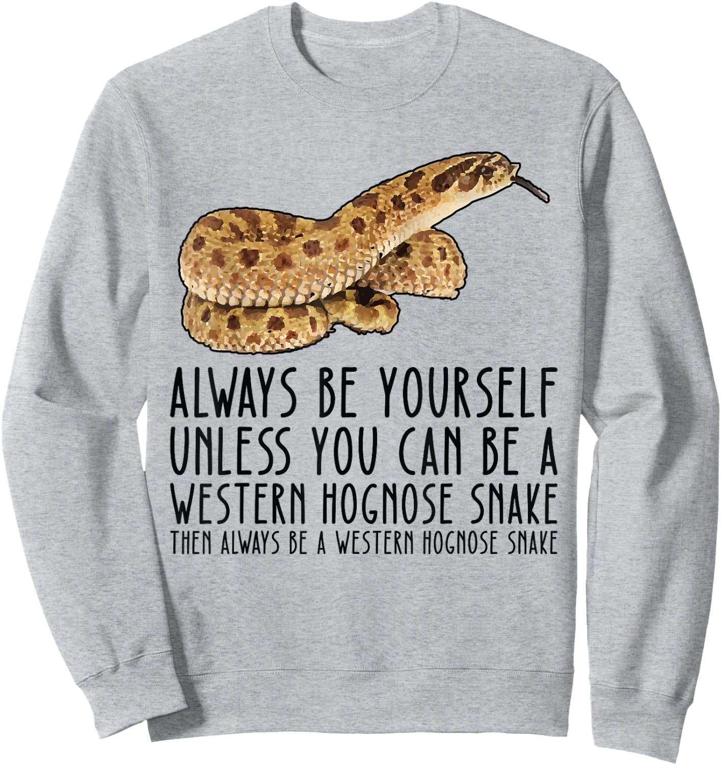 Be Yourself Always And Be A Western Hognose Snake Sweatshirt - Sweatshirt | Ash
