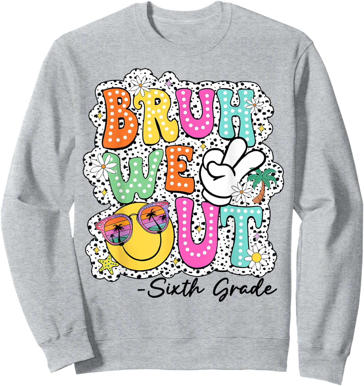 Bruh We Out Teachers Happy Last Day Of School Sixth Grade Sweatshirt - Sweatshirt | Ash