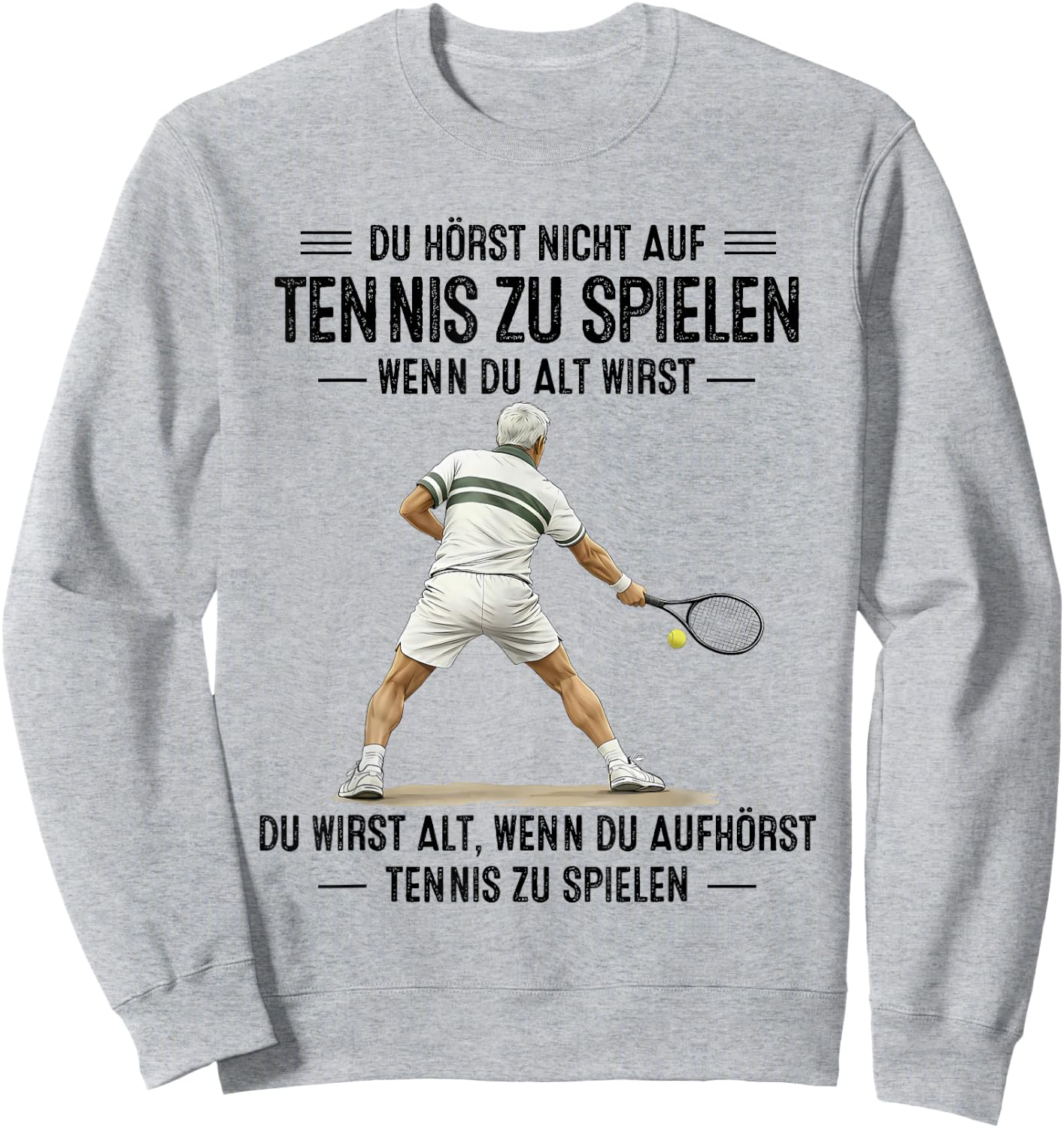 du hörst Nicht auf Tennis zu Spielen wenn du alt wirst Sweatshirt - Sweatshirt | Ash