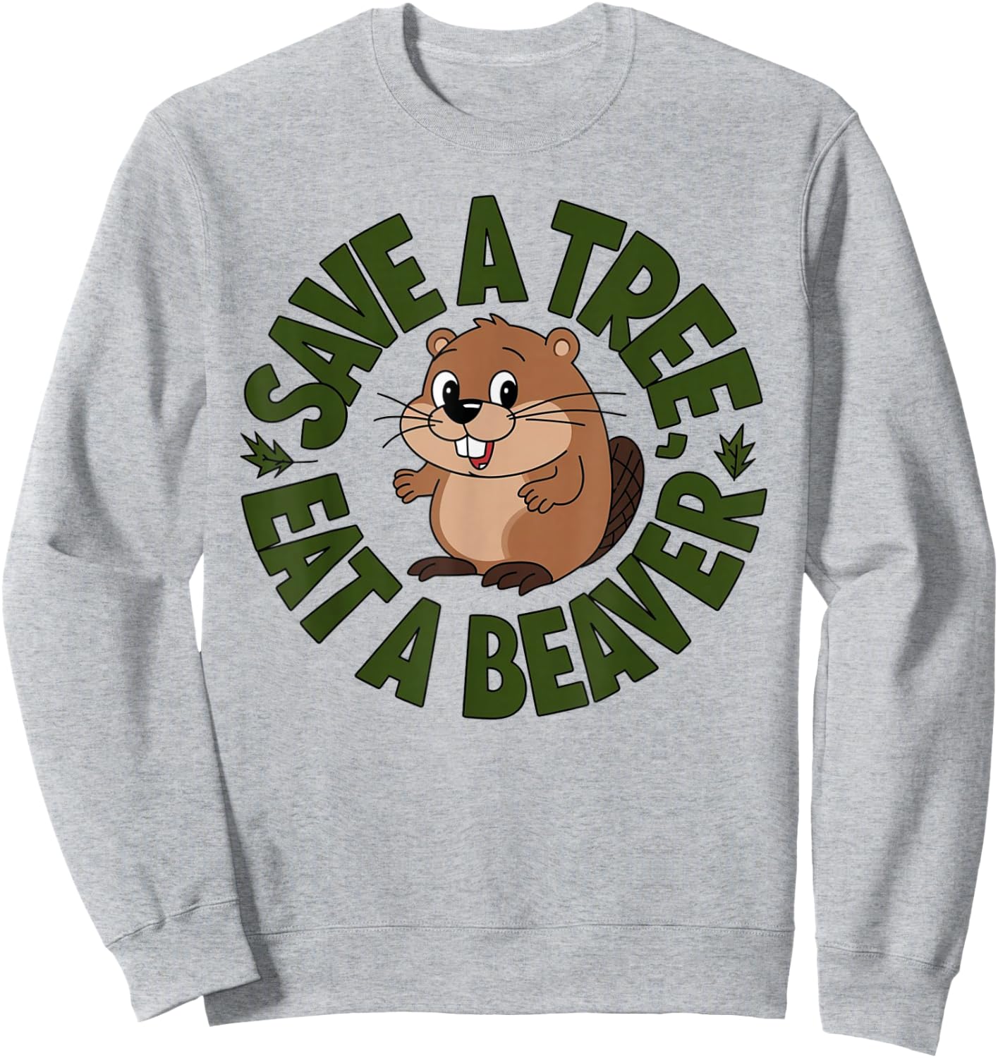 Funny Eat A Beaver Joke Save A Tree Design Sweatshirt - Sweatshirt | Ash