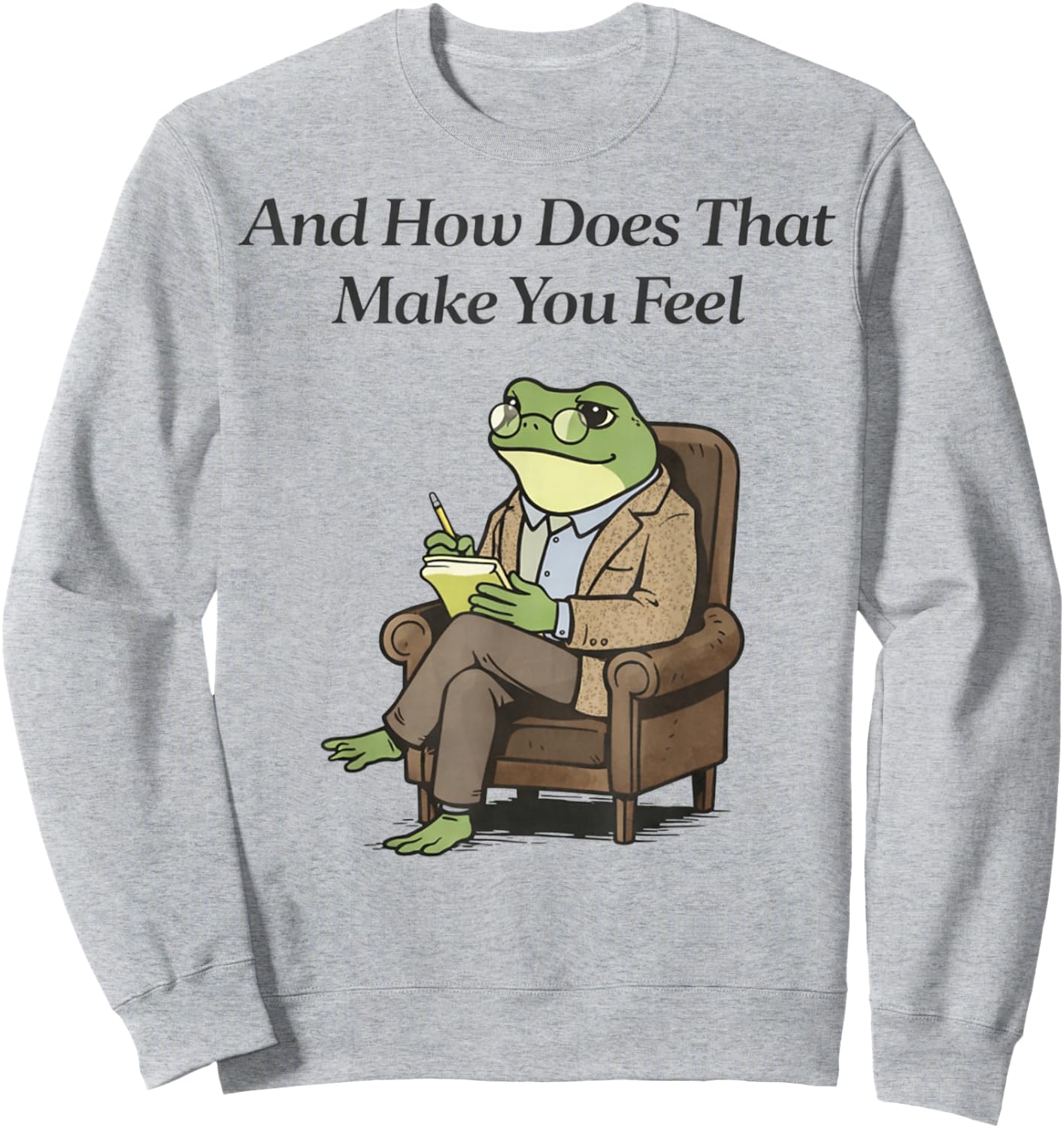 and How Does That Make You Feel Funny Therapist Frog Humor Sweatshirt - Sweatshirt | Ash