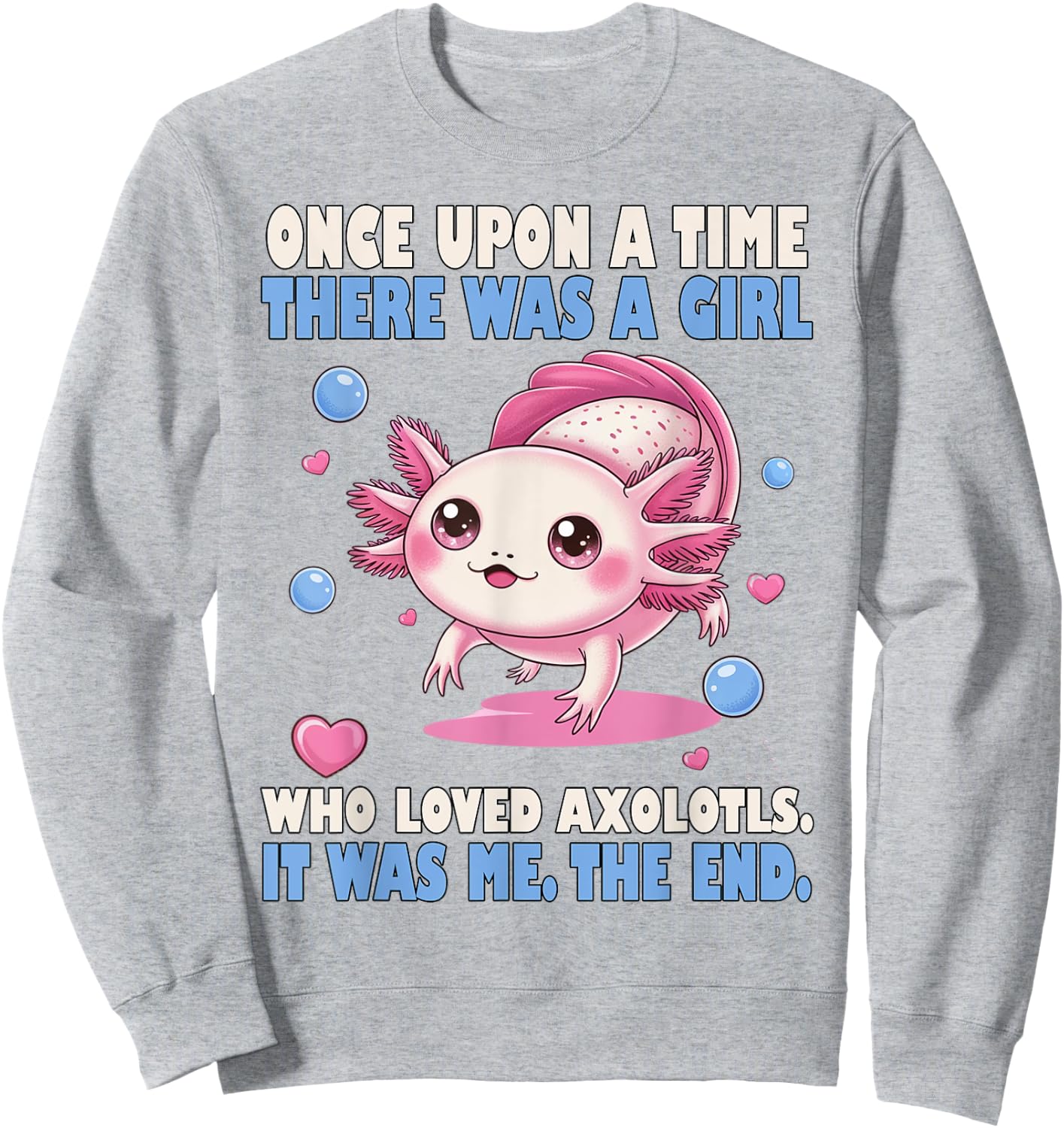 Once Upon A Time There Was A Girl Who Loved Axolotls Sweatshirt - Sweatshirt | Ash