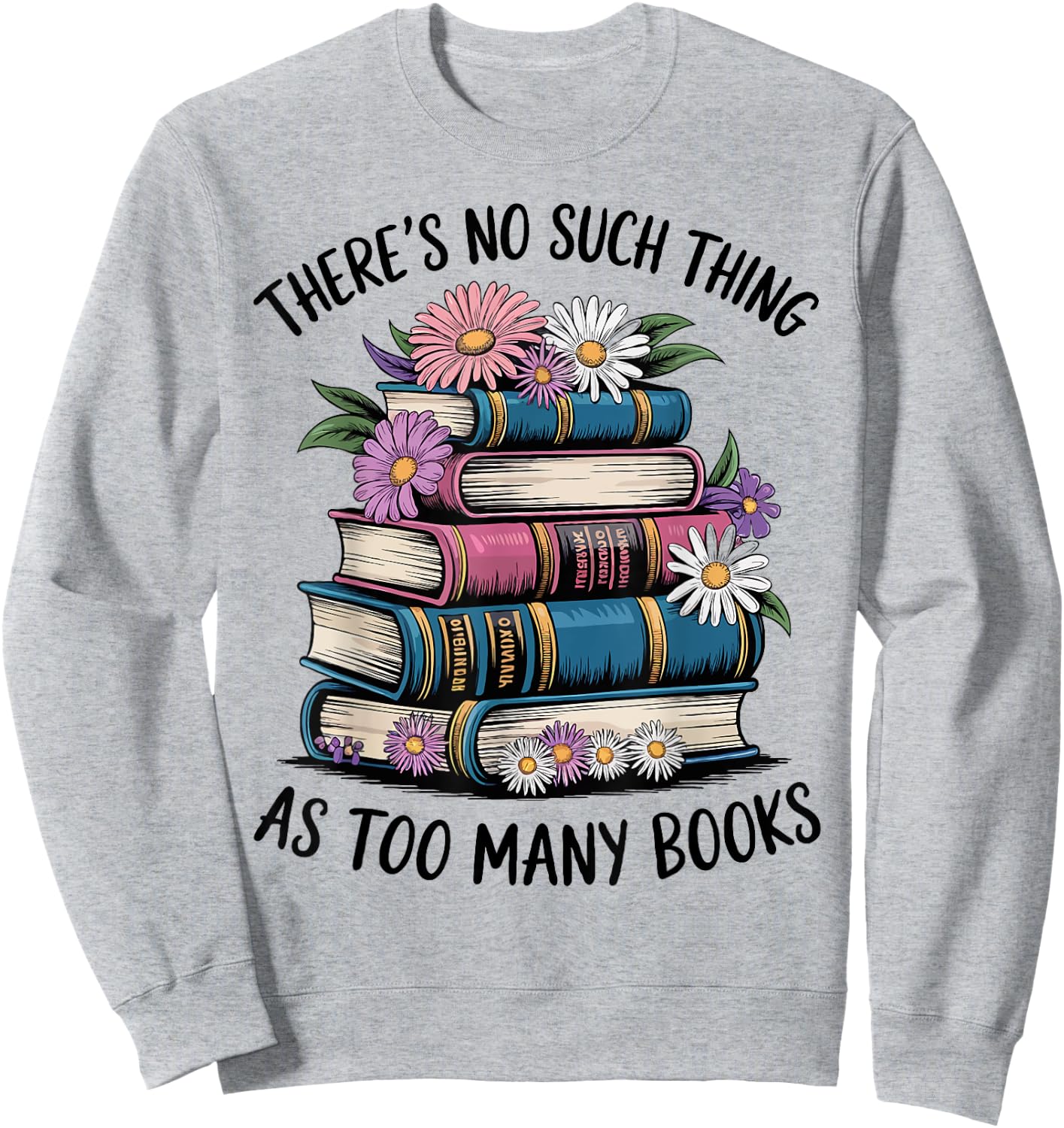 There Is No Such Thing As Too Many Books Lover Women Kids Sweatshirt - Sweatshirt | Ash