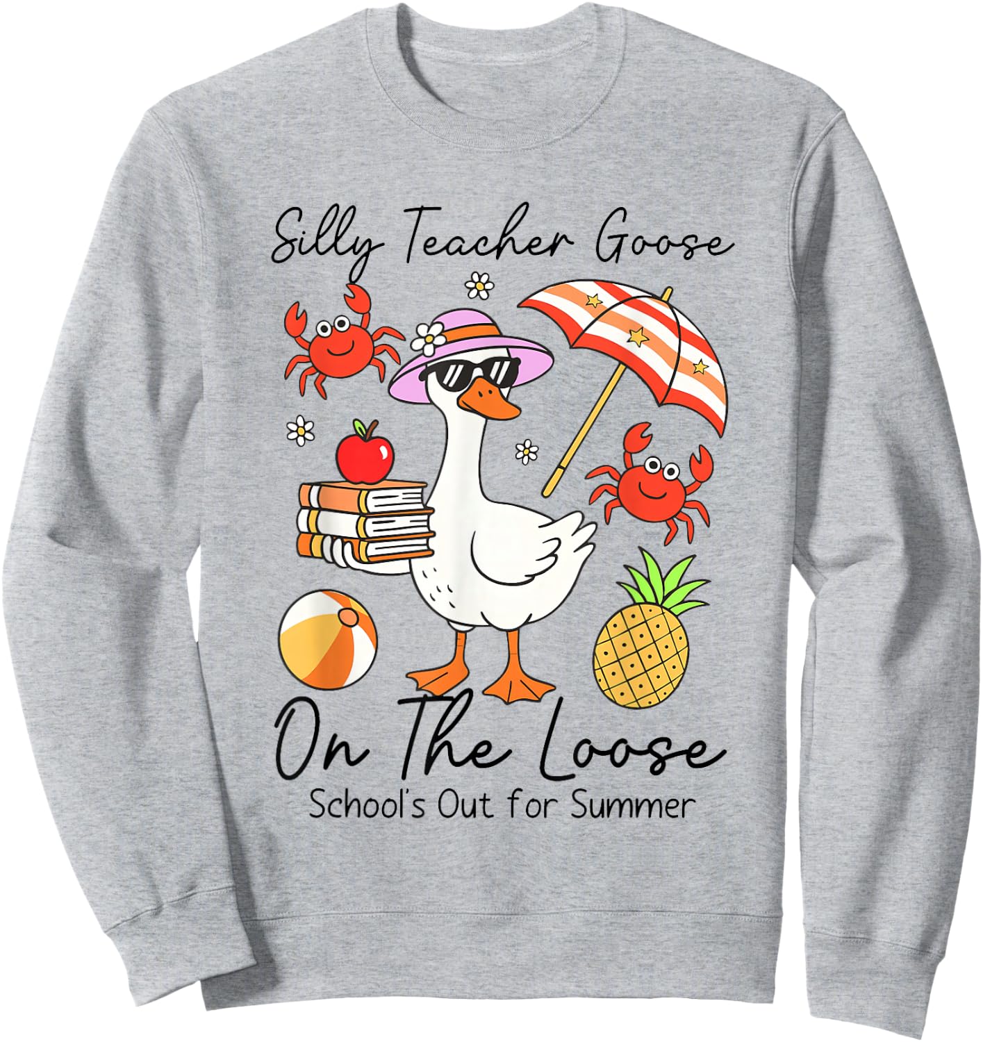 Silly Teacher Goose On The Loose School's Out for Summer Sweatshirt - Sweatshirt | Ash