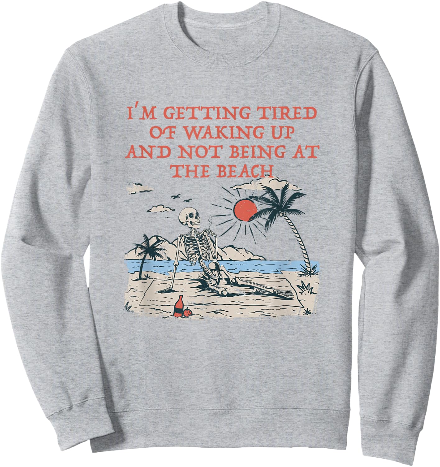 Tired of Waking Up not at the Beach Coworker Vacation Sweatshirt - Sweatshirt | Ash