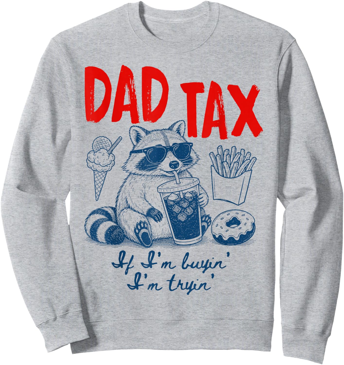 Dad Tax If I'm Buying I'm Trying Raccoon Dad Father's Day Sweatshirt - Sweatshirt | Ash
