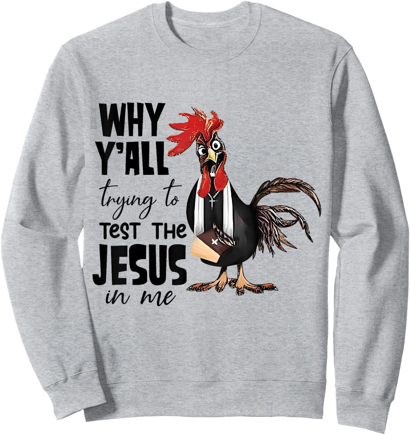 Why Y'all Trying To Test The Jesus In Me Funny Chicken Sweatshirt - Sweatshirt | Ash
