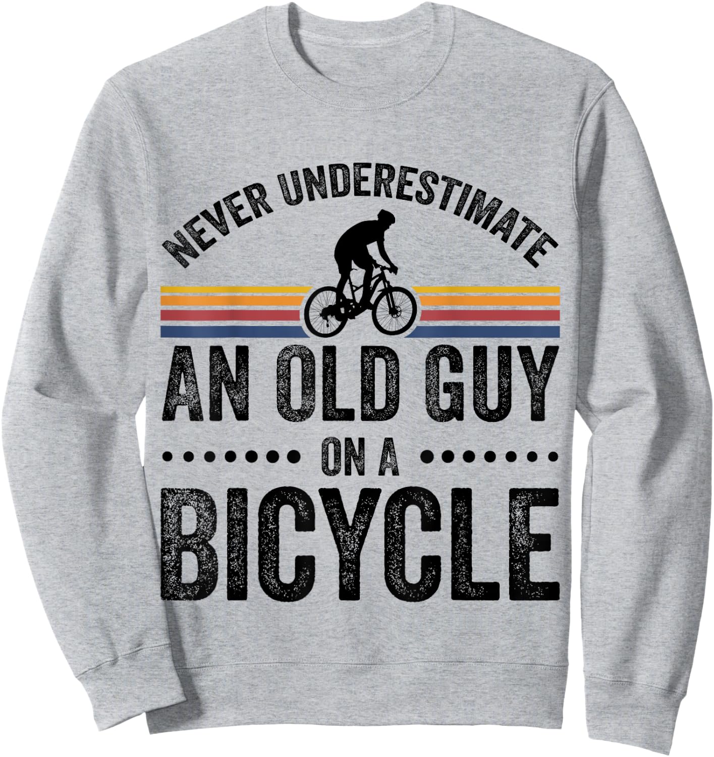 Never Underestimate An Old Guy On A Bicycle Funny Cycling Sweatshirt - Sweatshirt | Ash