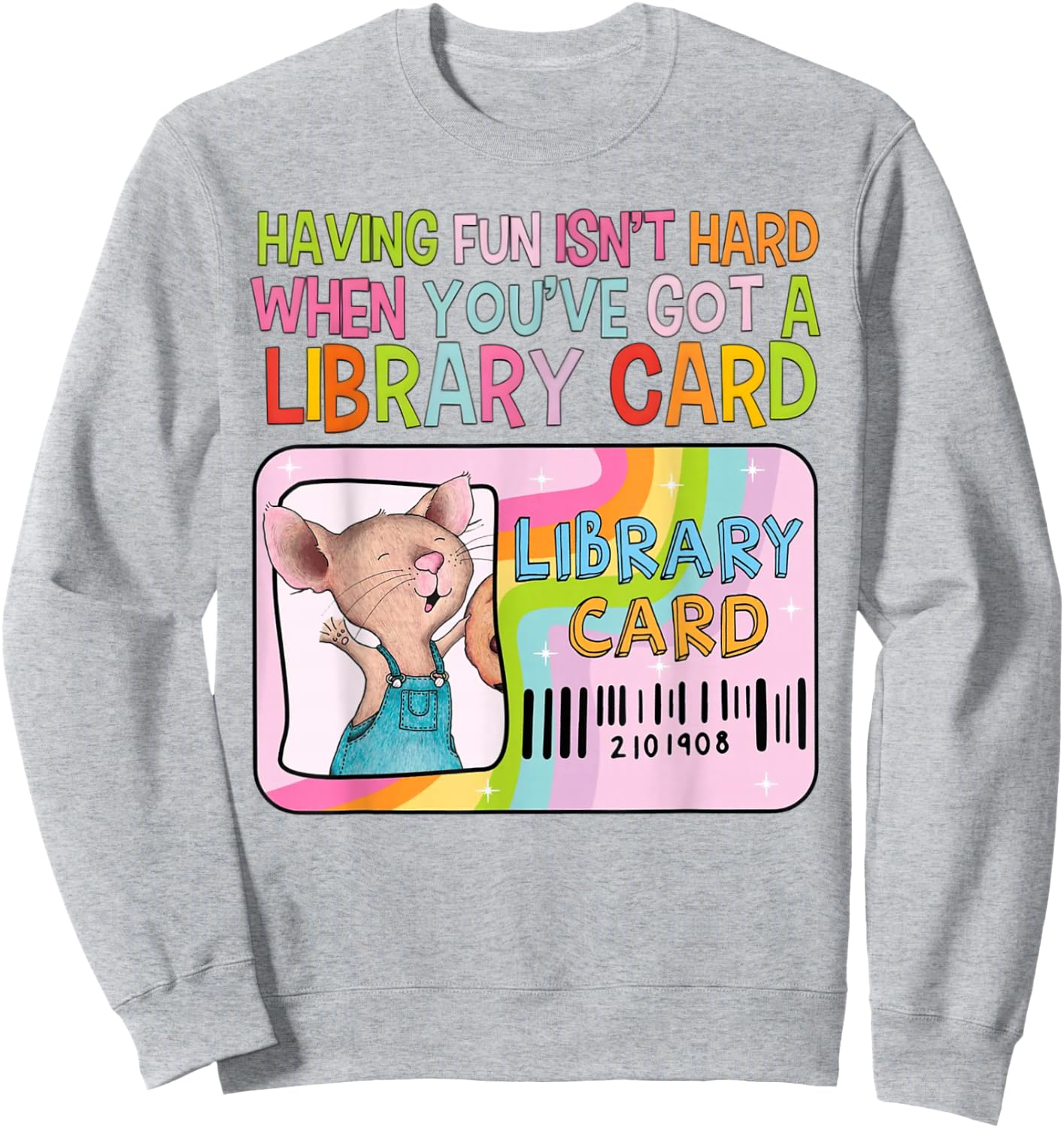 Having Fun Isn't Hard When You've Got A Library Card Mouse Sweatshirt - Sweatshirt | Ash