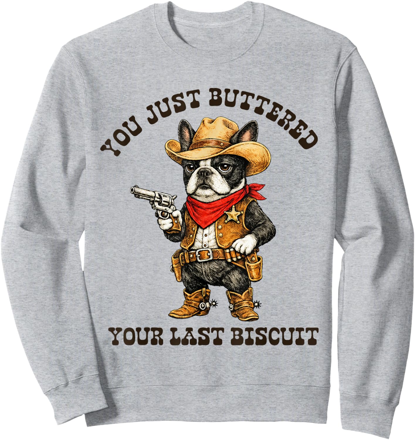 You've Just Buttered Your Last Biscuit Funny Cowboy Dog Sweatshirt - Sweatshirt | Ash