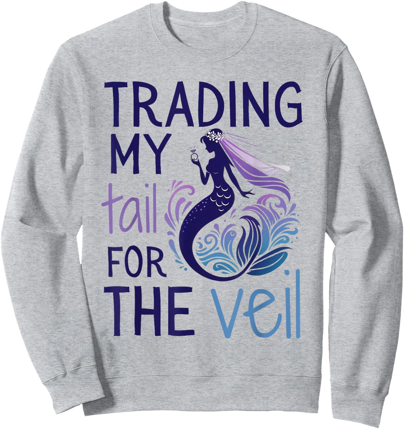 Trading My Tail for the Veil, Matching Mermaid Bachelorette Sweatshirt - Sweatshirt | Ash