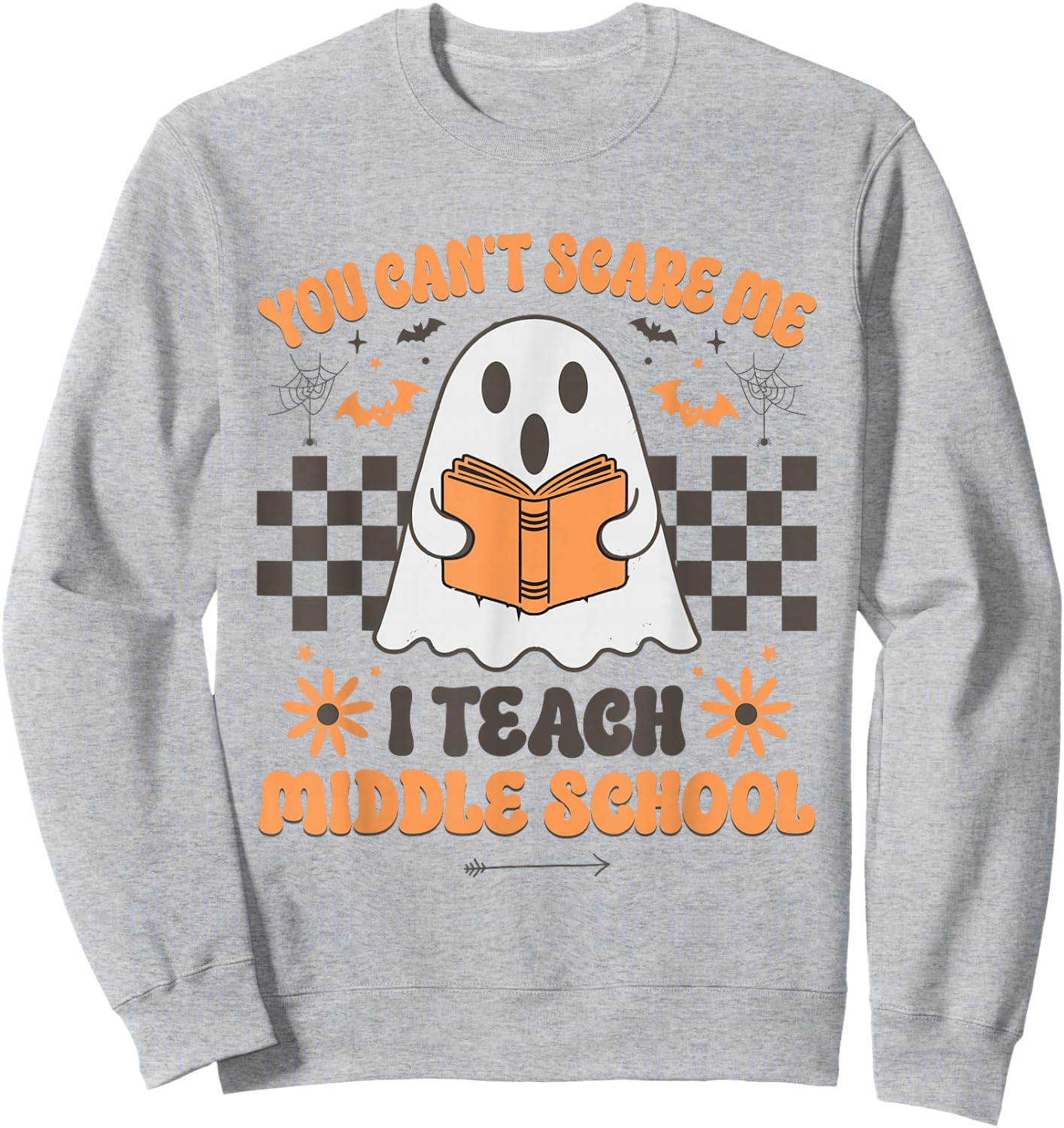 You Can't Scare Me I Teach Middle School Teacher Halloween Sweatshirt - Sweatshirt | Ash