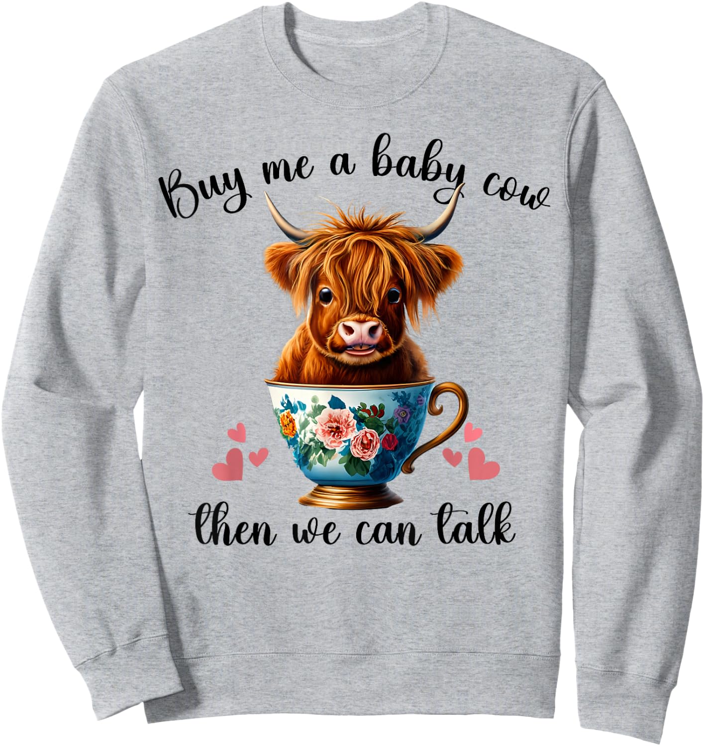 Funny Baby Cow Buy Me a Baby Cow Then We Can Talk Teen Girls Sweatshirt - Sweatshirt | Ash