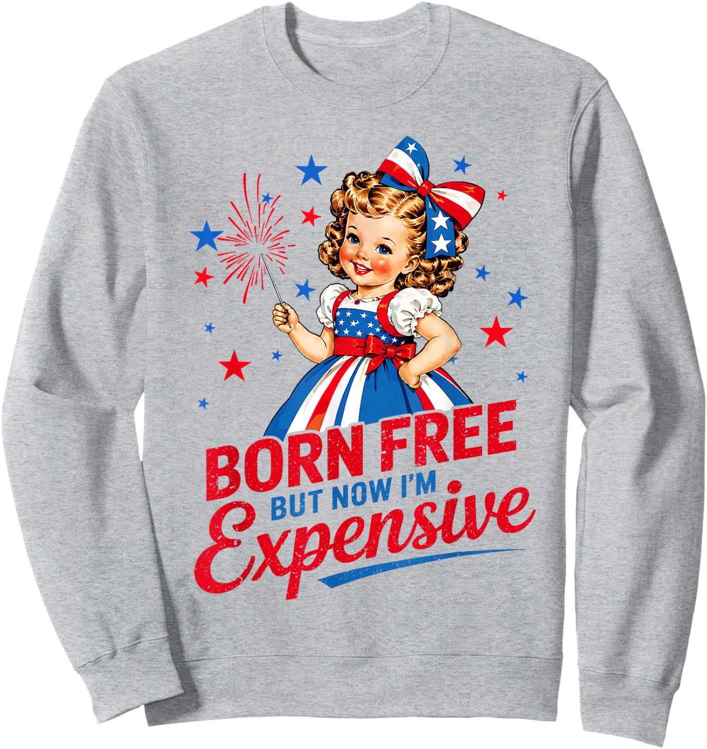Born Free But Now Im Expensive Girl 4th of July Girls Kids Sweatshirt - Sweatshirt | Ash