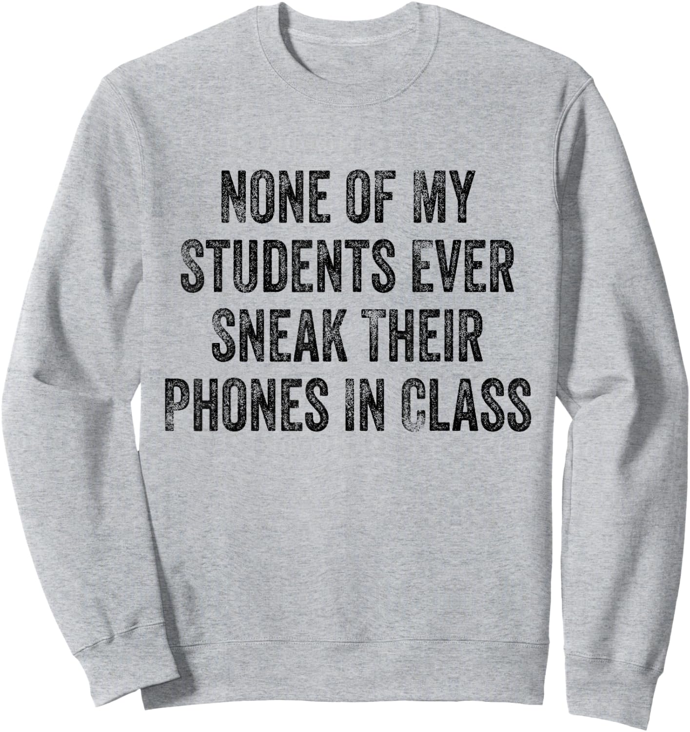 None of My Students Ever Sneak Their Phones White Lie Party Sweatshirt - Sweatshirt | Ash