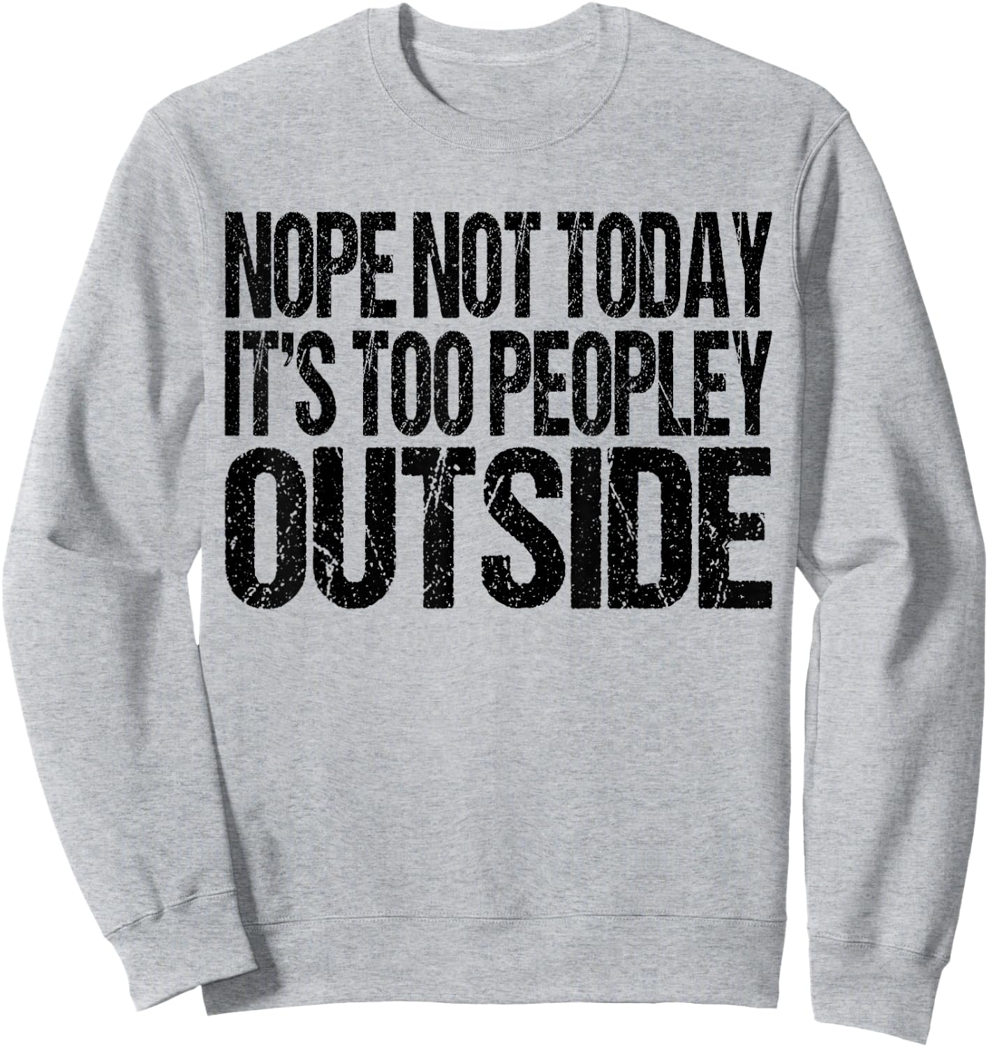 Nope Not Today Its Too Peopley Outside Funny Introvert Lazy Sweatshirt - Sweatshirt | Ash