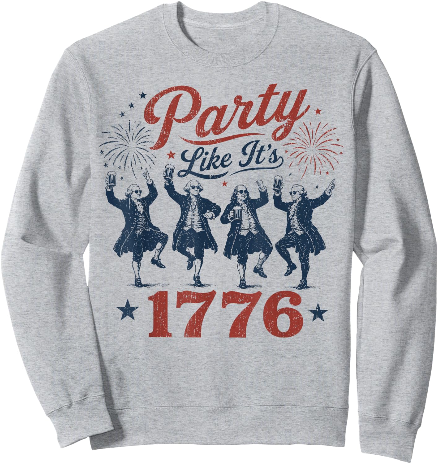 Founding Fathers Squad Party Like It is 1776 4th of July Sweatshirt - Sweatshirt | Ash