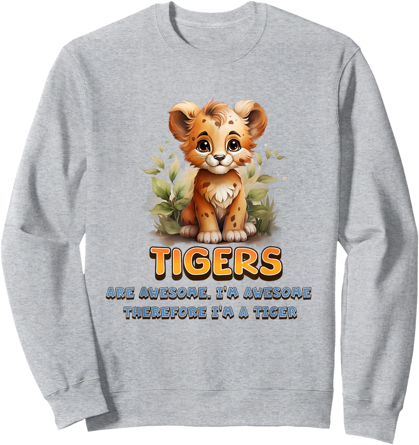Cute Tigers are Awesome I'm Awesome Therefore I'm A Tiger Sweatshirt - Sweatshirt | Ash