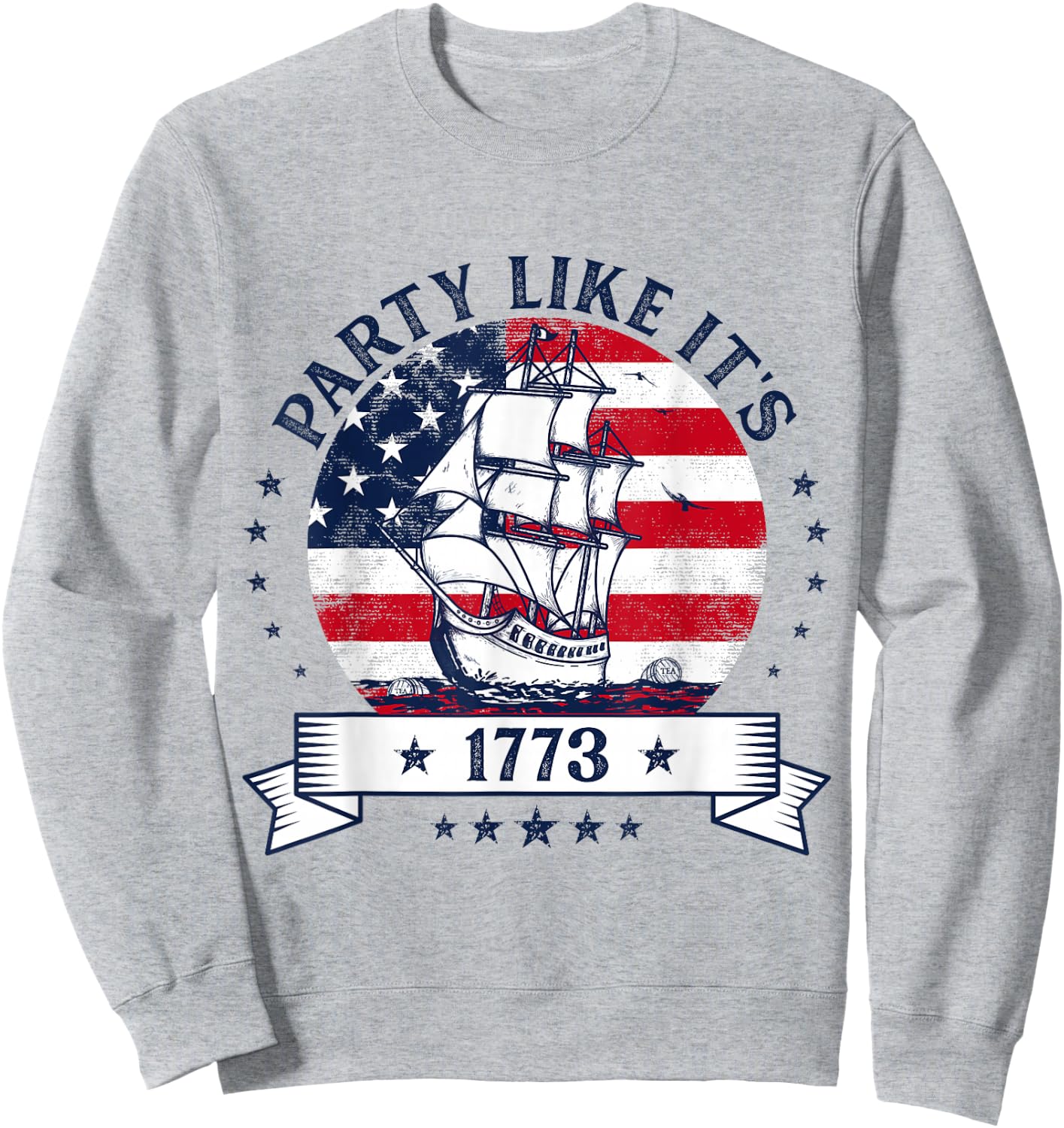 Party Like It's 1773 Boston Tea Funny 4th of July Party Sweatshirt - Sweatshirt | Ash
