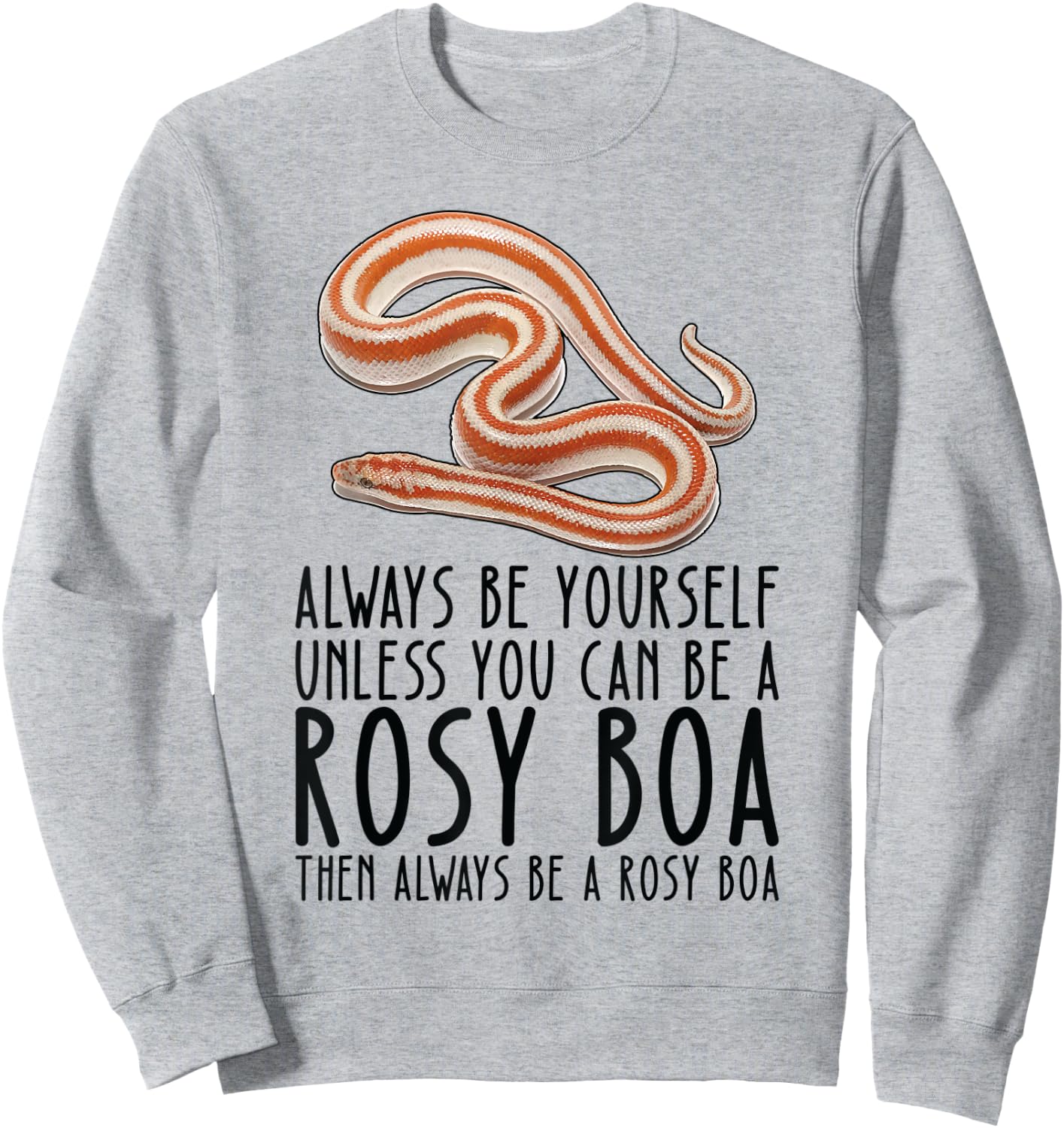 Be Yourself Always And Be A Rosy Boa Sweatshirt - Sweatshirt | Ash