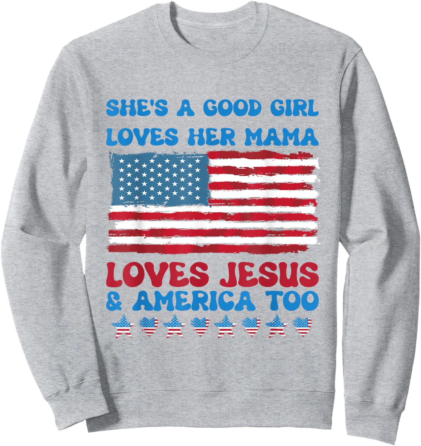 She's A Good Girl Loves Her Mama Jesus & America Too Sweatshirt - Sweatshirt | Ash