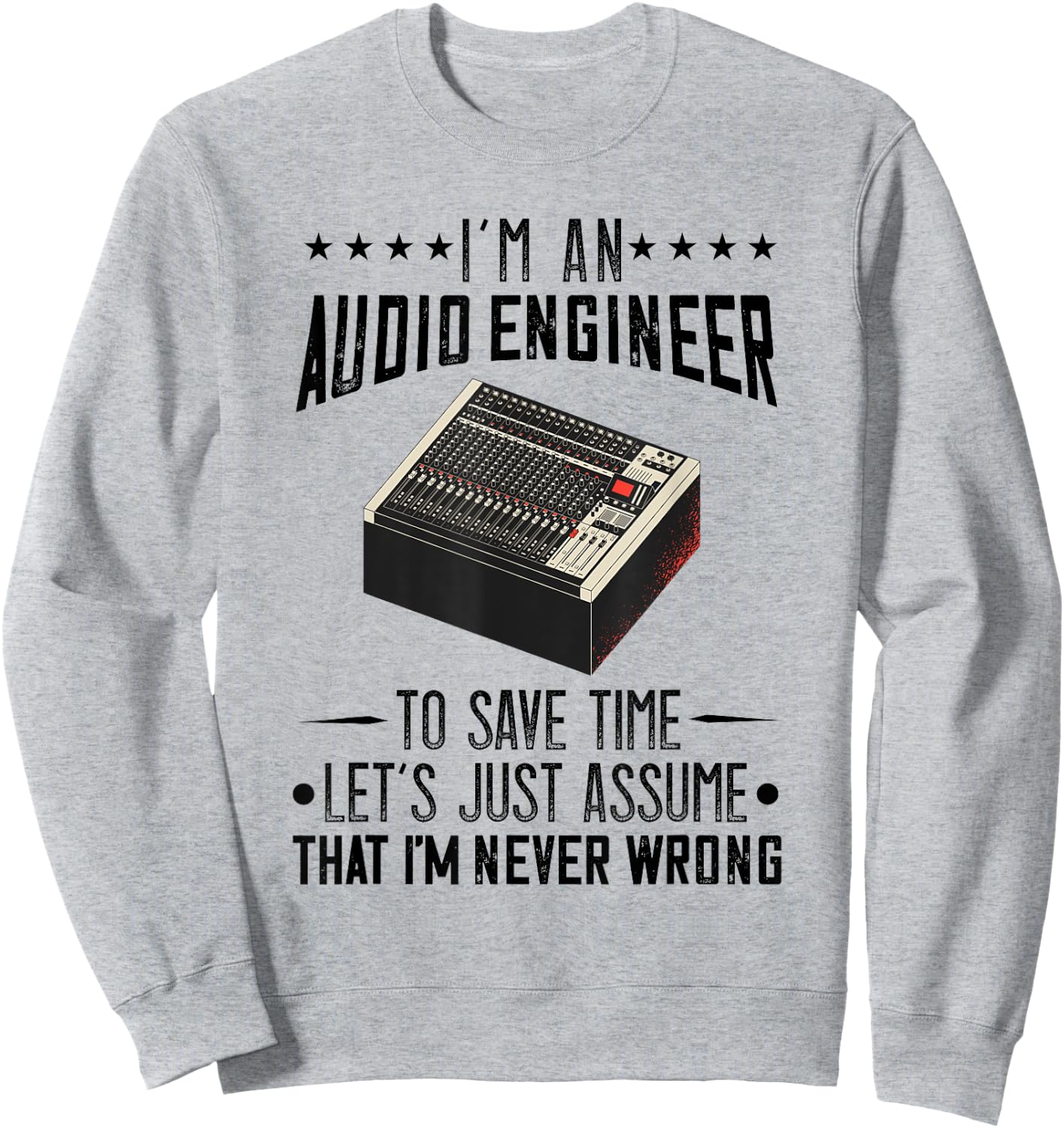 Audio Engineer Sound Audio Engineer Mixer I'm Never Wrong Sweatshirt - Sweatshirt | Ash