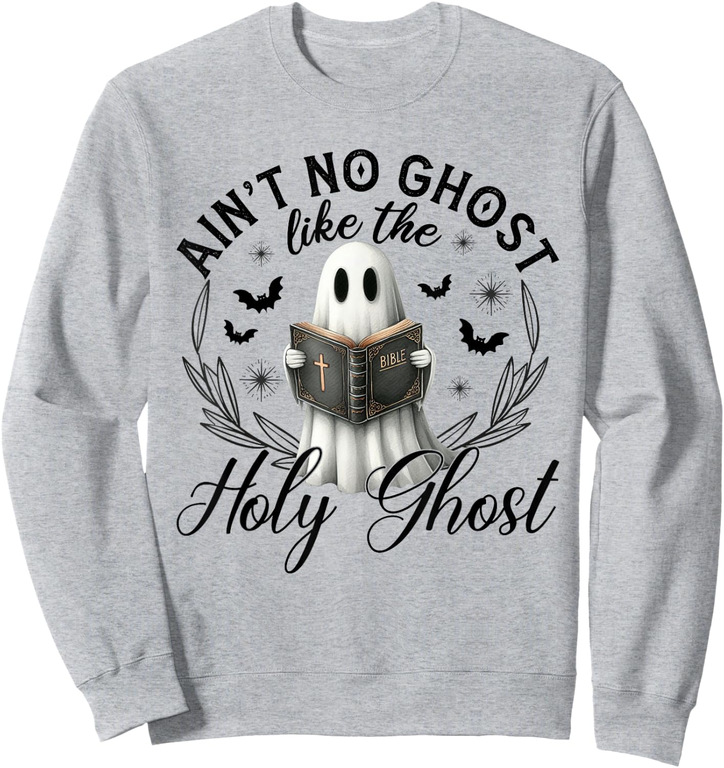 Ain't No Ghost Like The Holy Ghost Reading Sweatshirt - Sweatshirt | Ash