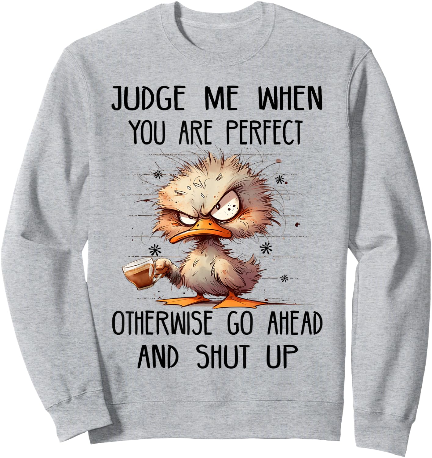 Judge me when you are perfect otherwise go ahead and shut up Sweatshirt - Sweatshirt | Ash