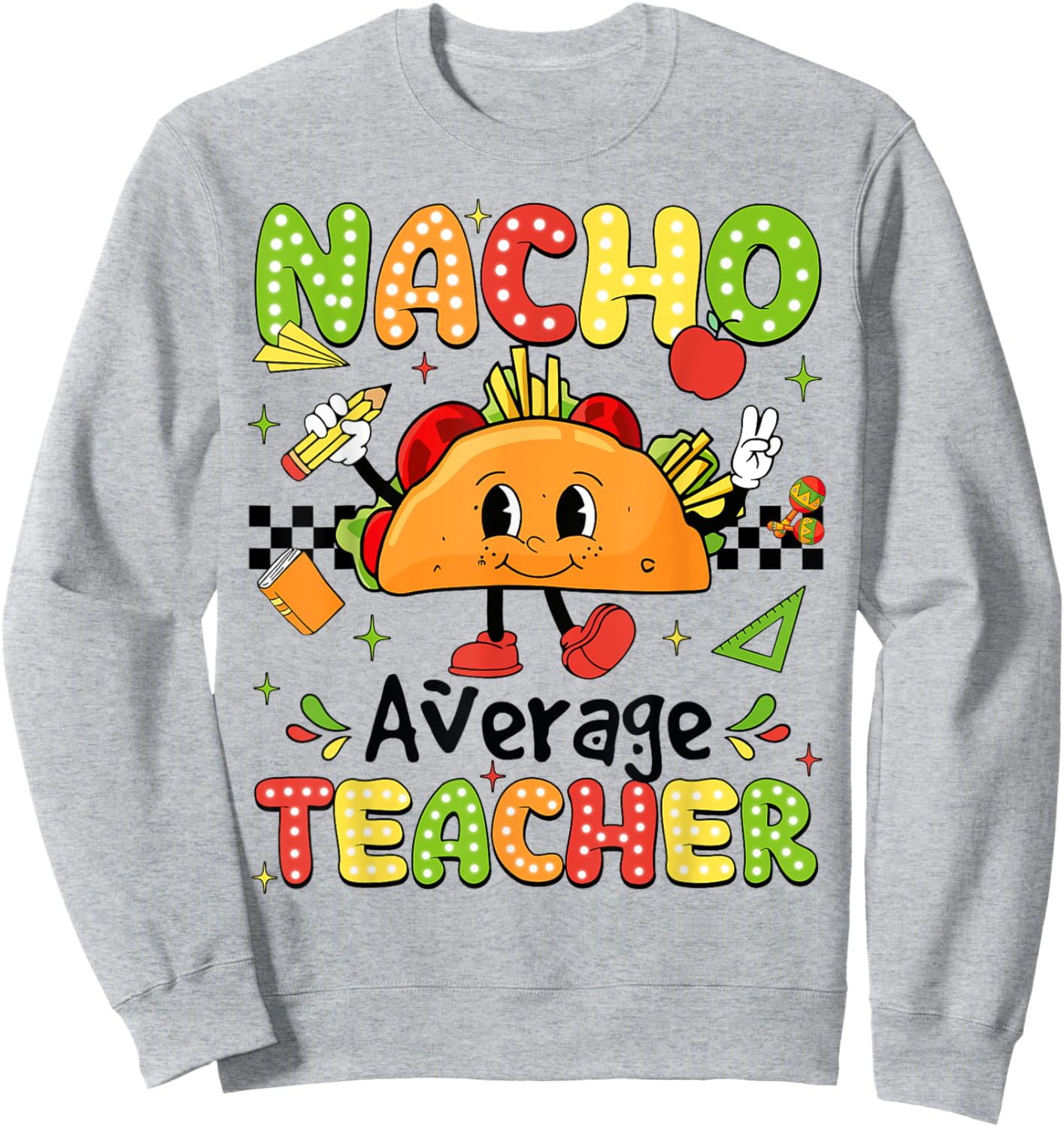 Cinco De Mayo Fiesta Mexican Teaching Nacho Average Teacher Men Women Girls Kids Sweatshirt - Sweatshirt | Ash