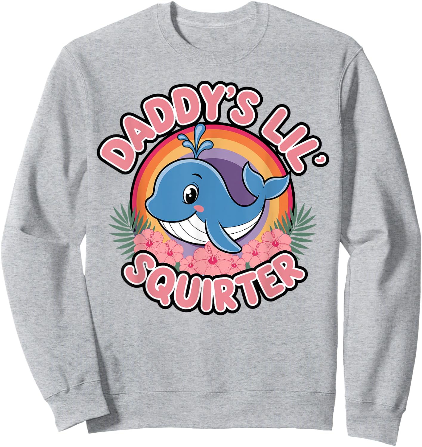 Funny Daddy's Lil Squirter cute Embarrassing Woman Sweatshirt - Sweatshirt | Ash