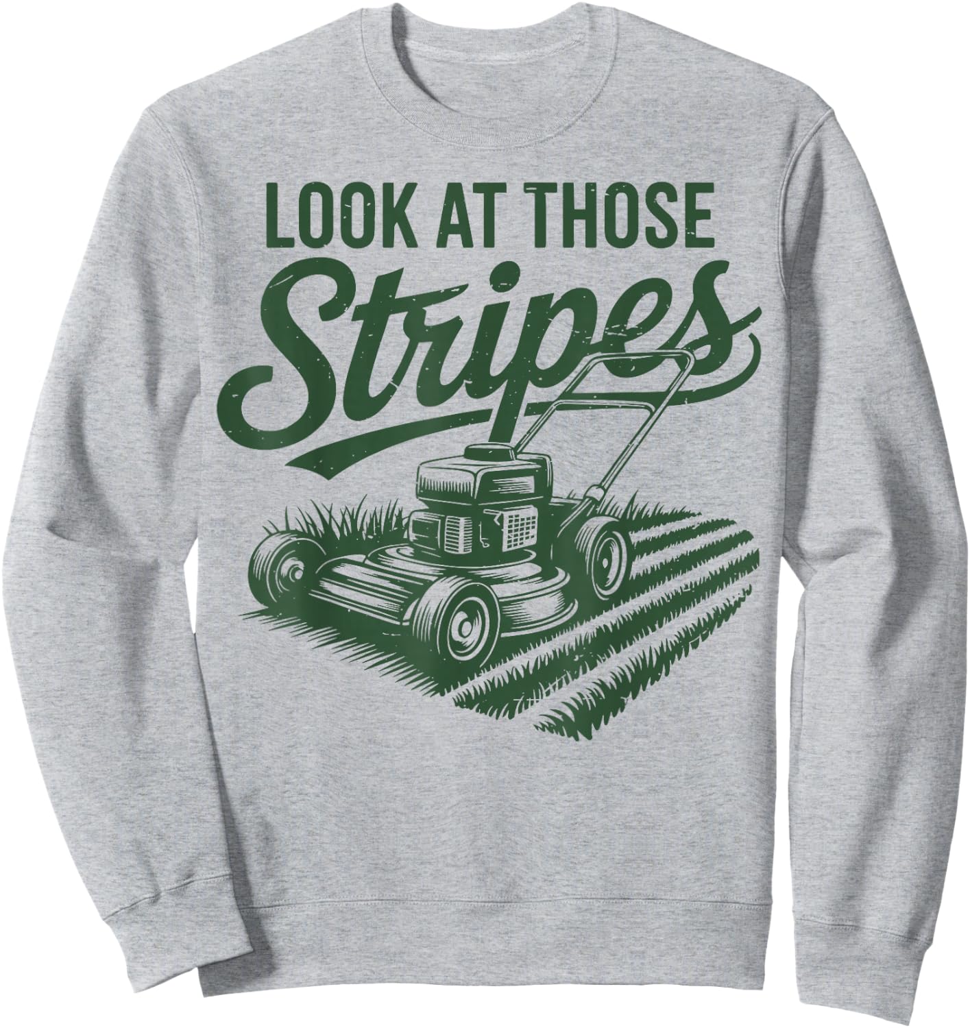 Look at Those Stripes Push Lawn Mowing Funny Mower Gift Dad Sweatshirt - Sweatshirt | Ash
