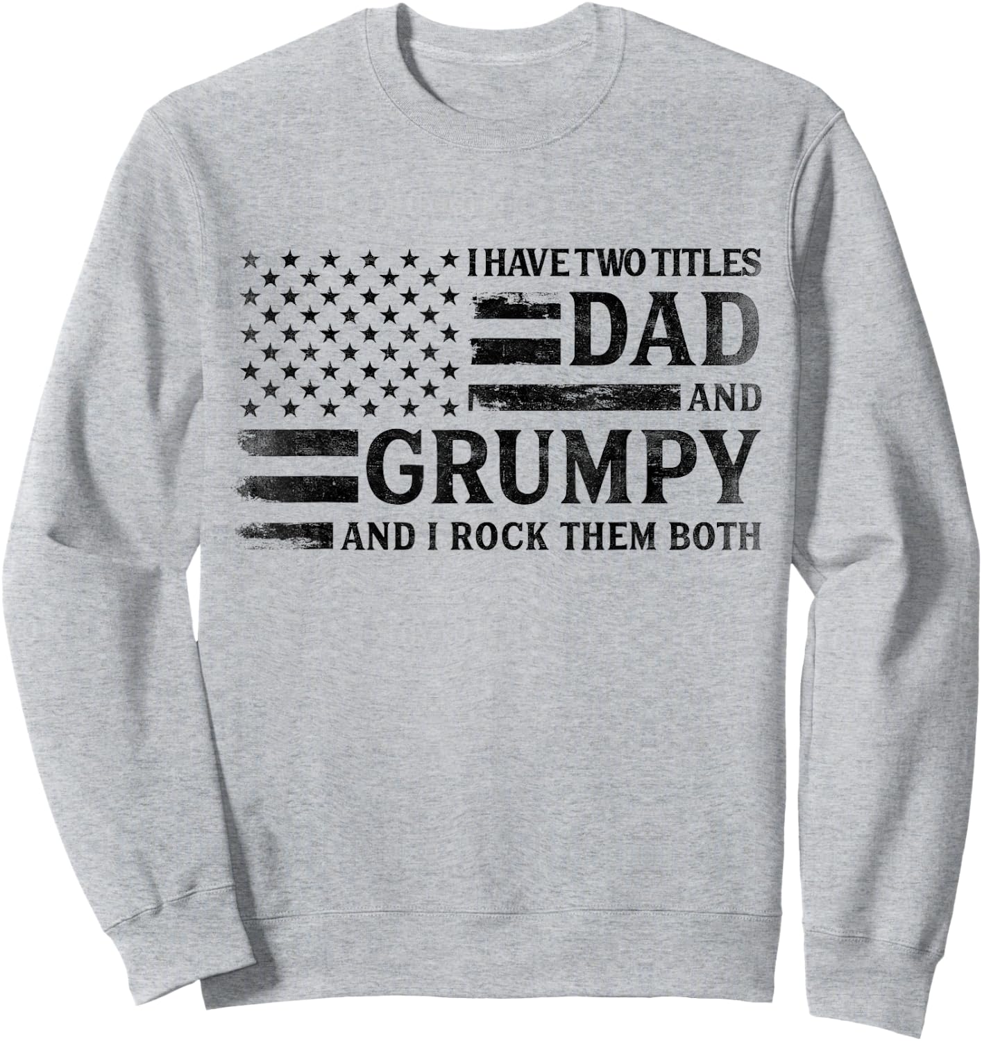 I Have Two Titles Dad & Grumpy Black USA Flag Father Grandpa Sweatshirt - Sweatshirt | Ash