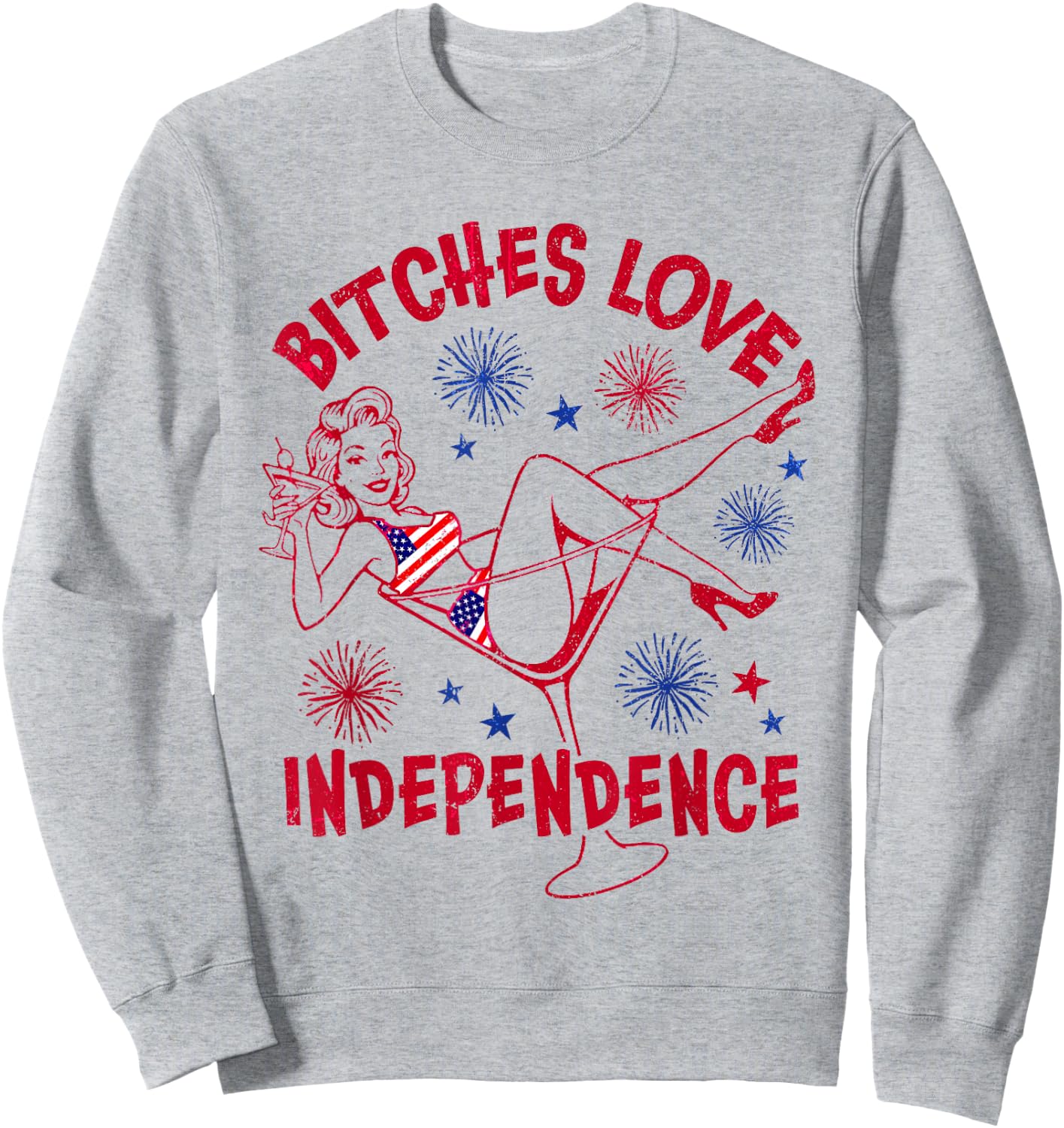 Bitches Love Independence Funny 4th of July Sweatshirt - Sweatshirt | Ash