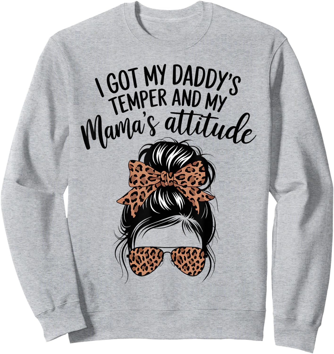 I Got My Daddy's Temper And My Mama's Attitude Parents Cool Sweatshirt - Sweatshirt | Ash