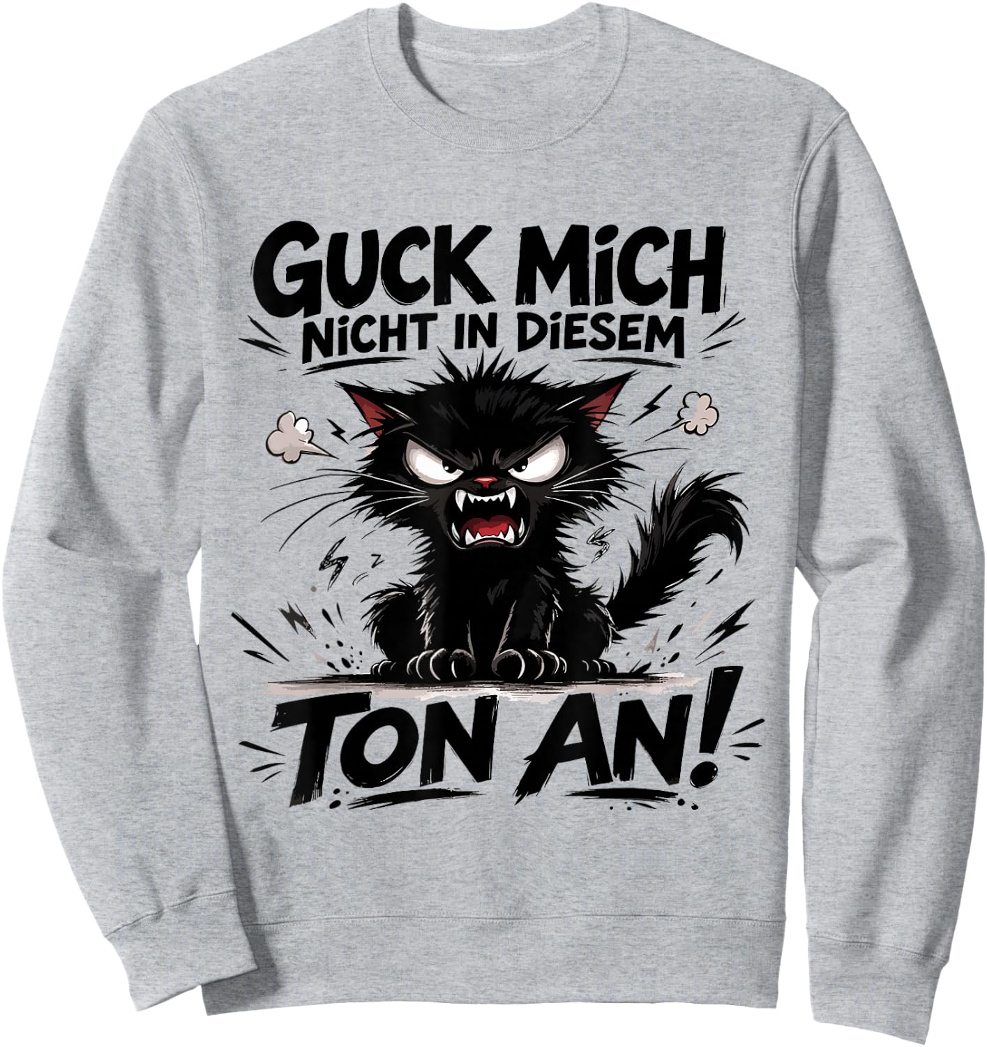 Guck Mich Nicht In Diesem Ton An Lustiger Katze Spruch Sweatshirt - Sweatshirt | Ash
