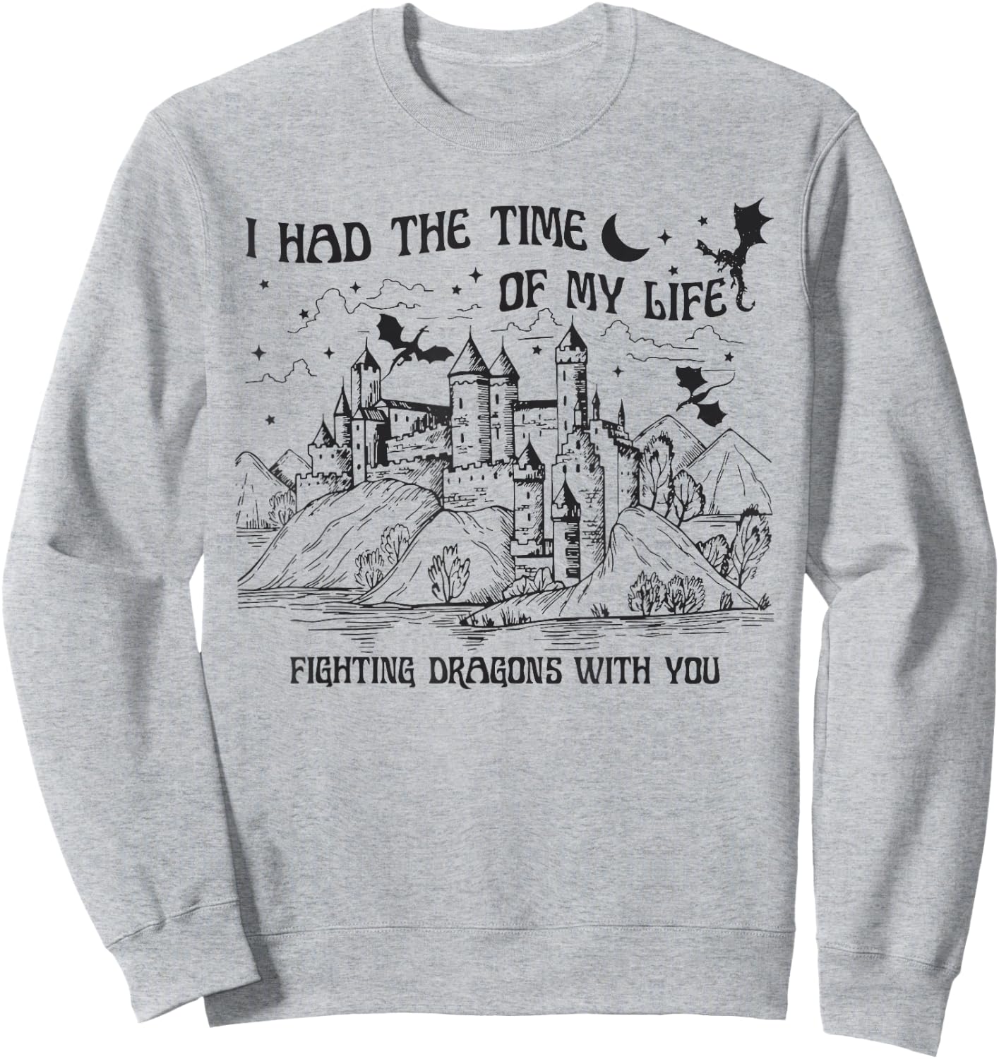 I Had The Time Of My Life Fighting Dragons With You Castle Sweatshirt - Sweatshirt | Ash