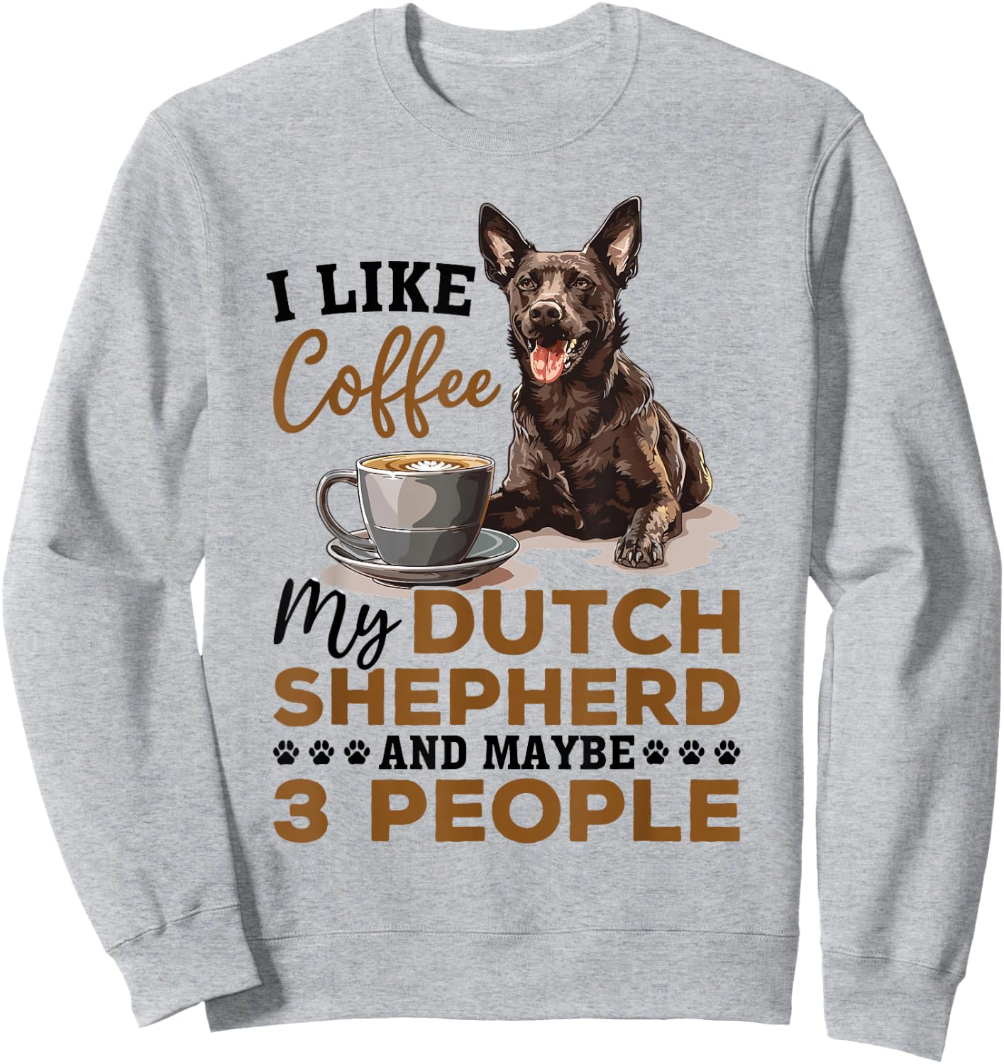 Dutch Shepherd Dog Breed Life is Better with Coffee and a Sweatshirt - Sweatshirt | Ash