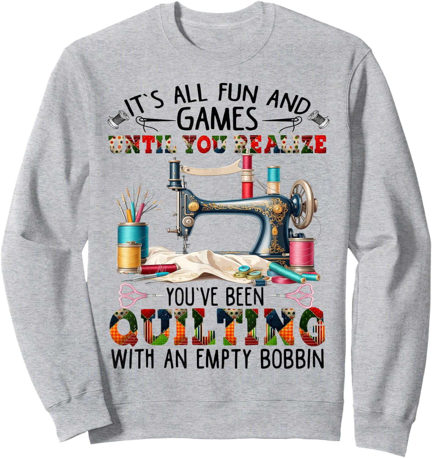 It's All Fun And Games Until You Realize You've Quilting Sweatshirt - Sweatshirt | Ash