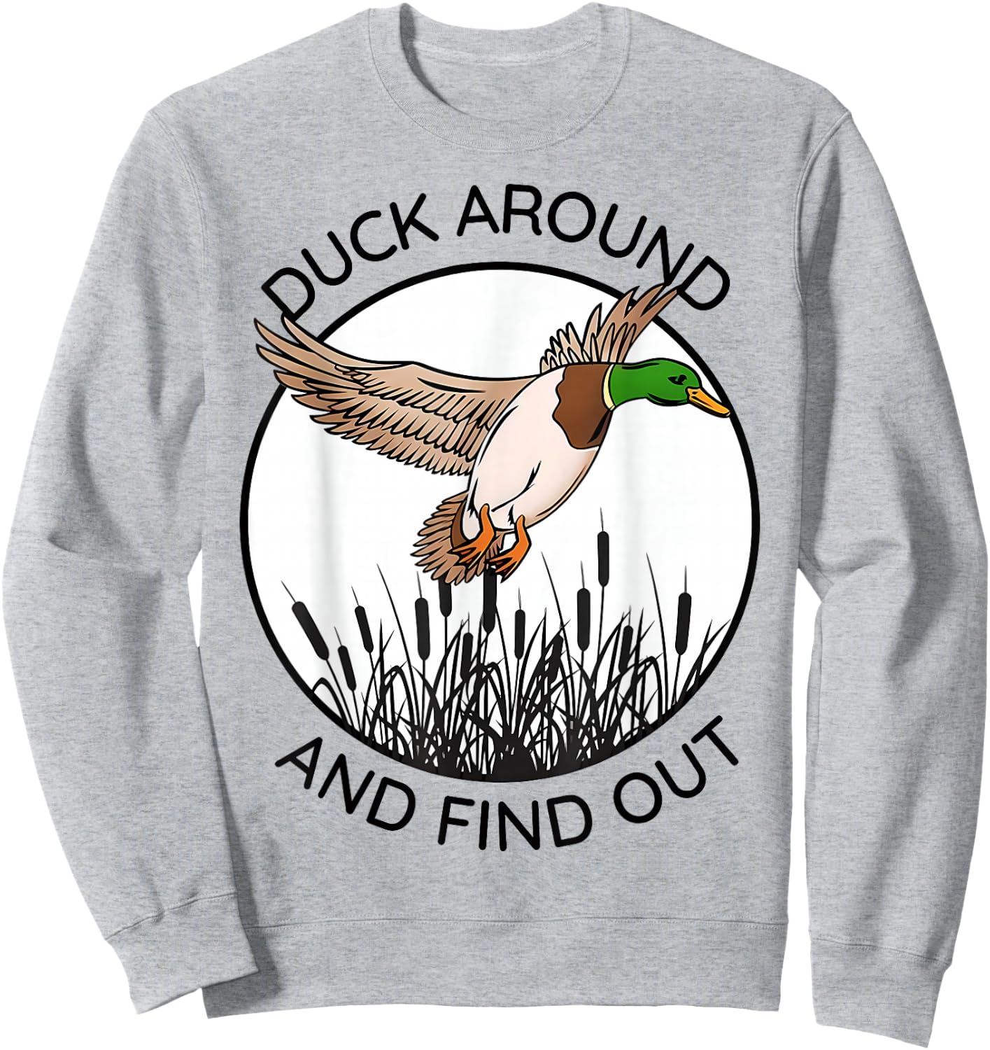 Duck Around And Find Out Funny Sarcastic Saying Sweatshirt - Sweatshirt | Ash
