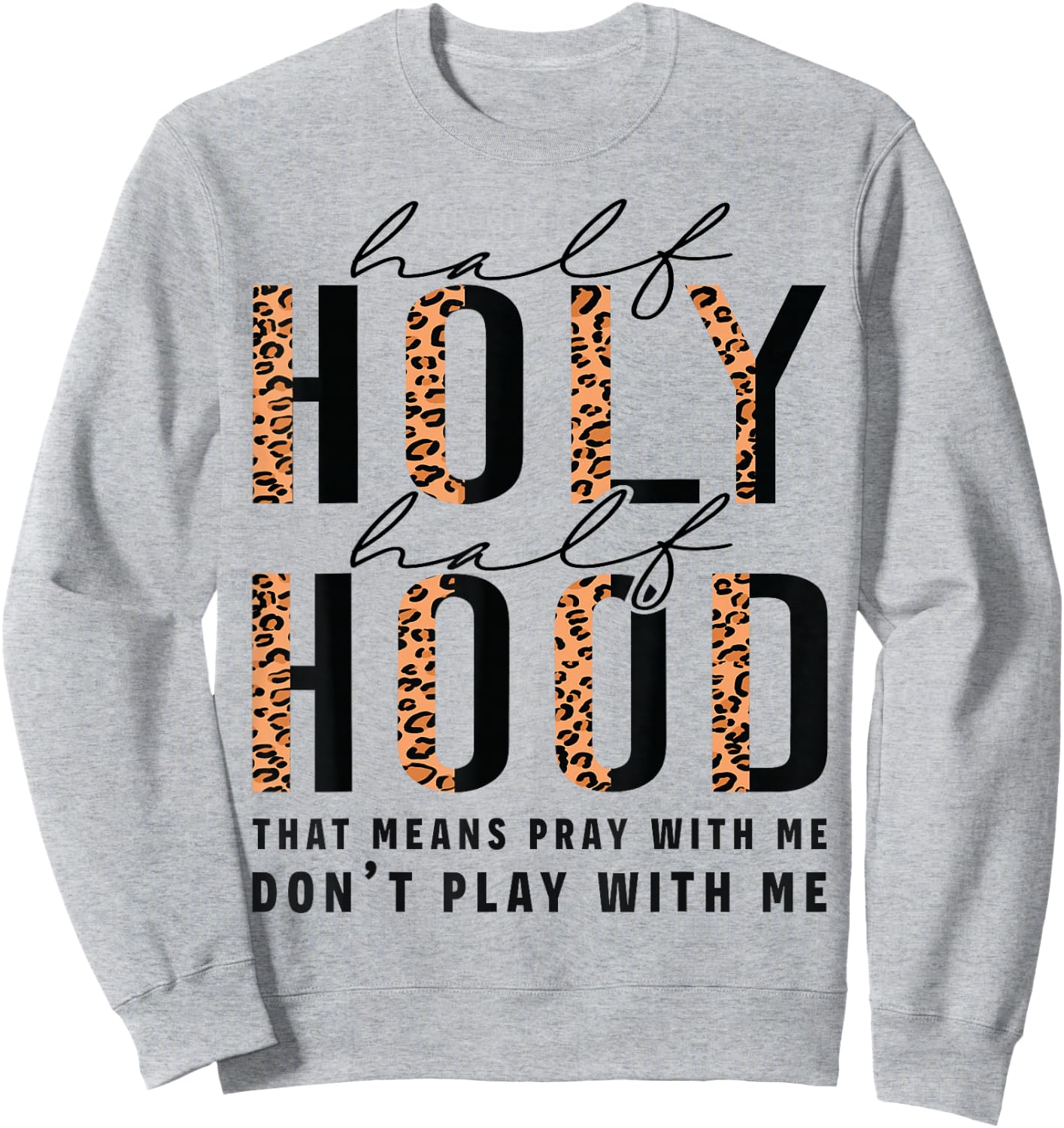 Half Hood Half Holy Funny Christian Religious Leopard Cute Sweatshirt - Sweatshirt | Ash
