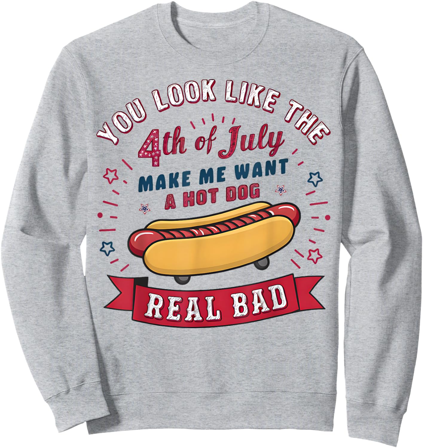 You Look Like The 4th Of July Makes Me Want HotDog Real Bad Women Kids Sweatshirt - Sweatshirt | Ash