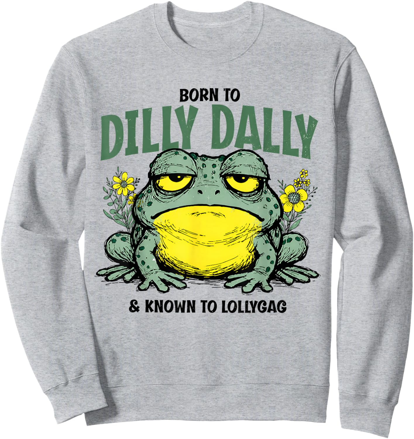 Born to Dilly Dally and Known to Lollygag Frog Meme Sweatshirt - Sweatshirt | Ash