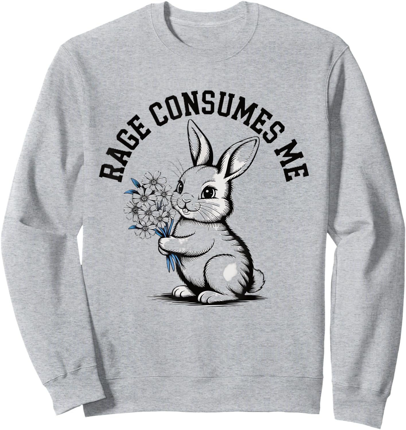 Rage Consumes Me Humorous Bunny With Flowers Meme Irony Sweatshirt - Sweatshirt | Ash