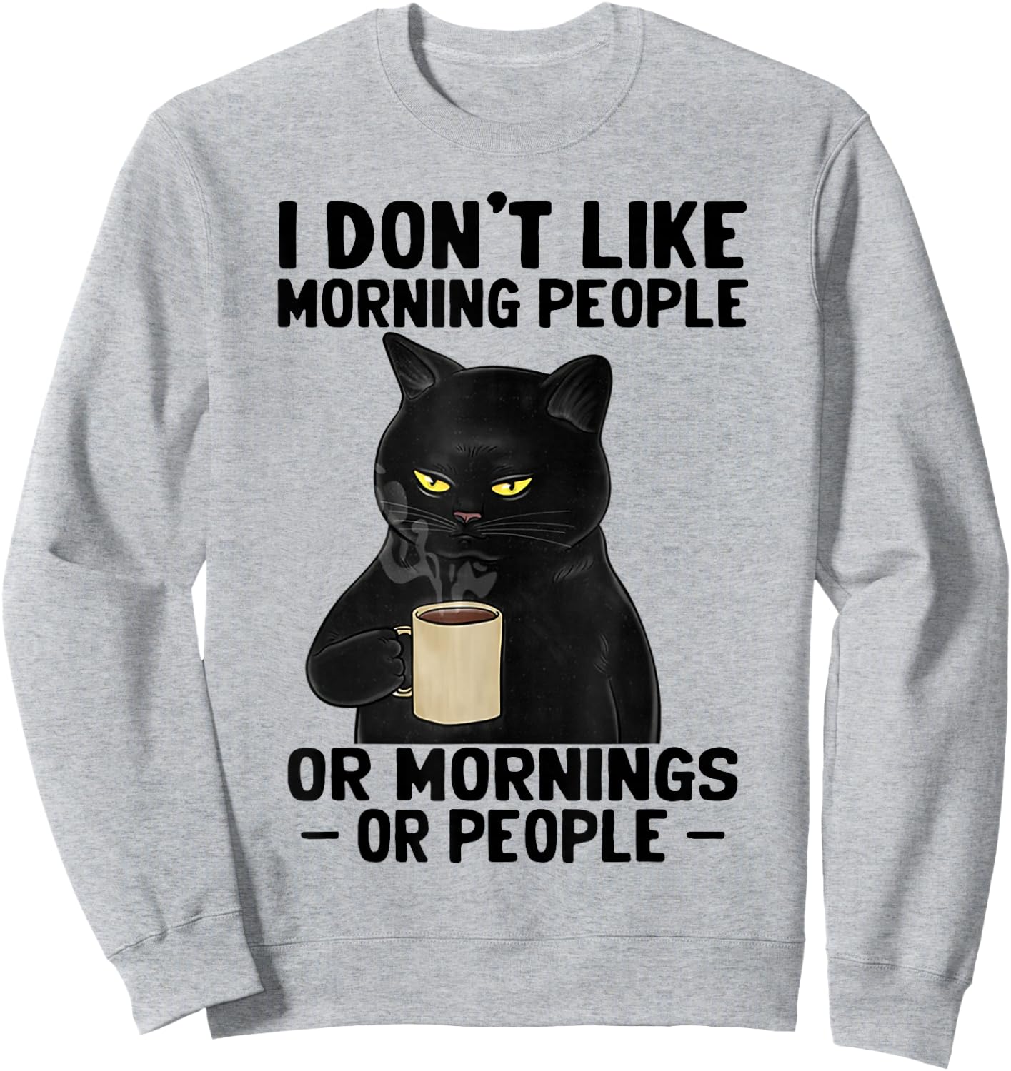 I Don't Like Morning People Or Mornings Or People Sweatshirt - Sweatshirt | Ash