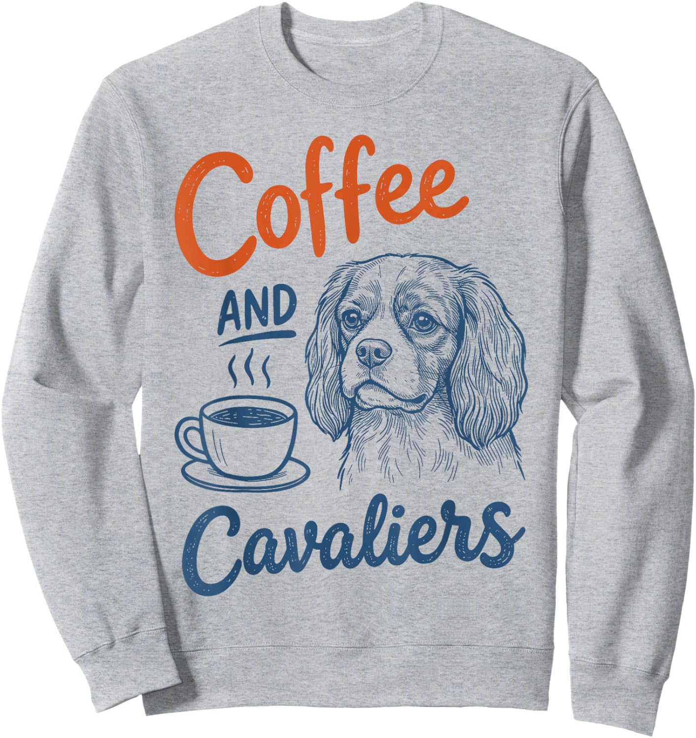 Coffee and Cavalier King Charles Spaniel Dog Owner Mom Dad Sweatshirt - Sweatshirt | Ash