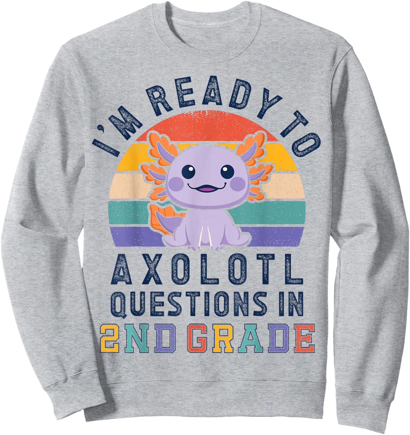 I'm Ready to Axolotl Questions in 2nd Grade Back to School Sweatshirt - Sweatshirt | Ash