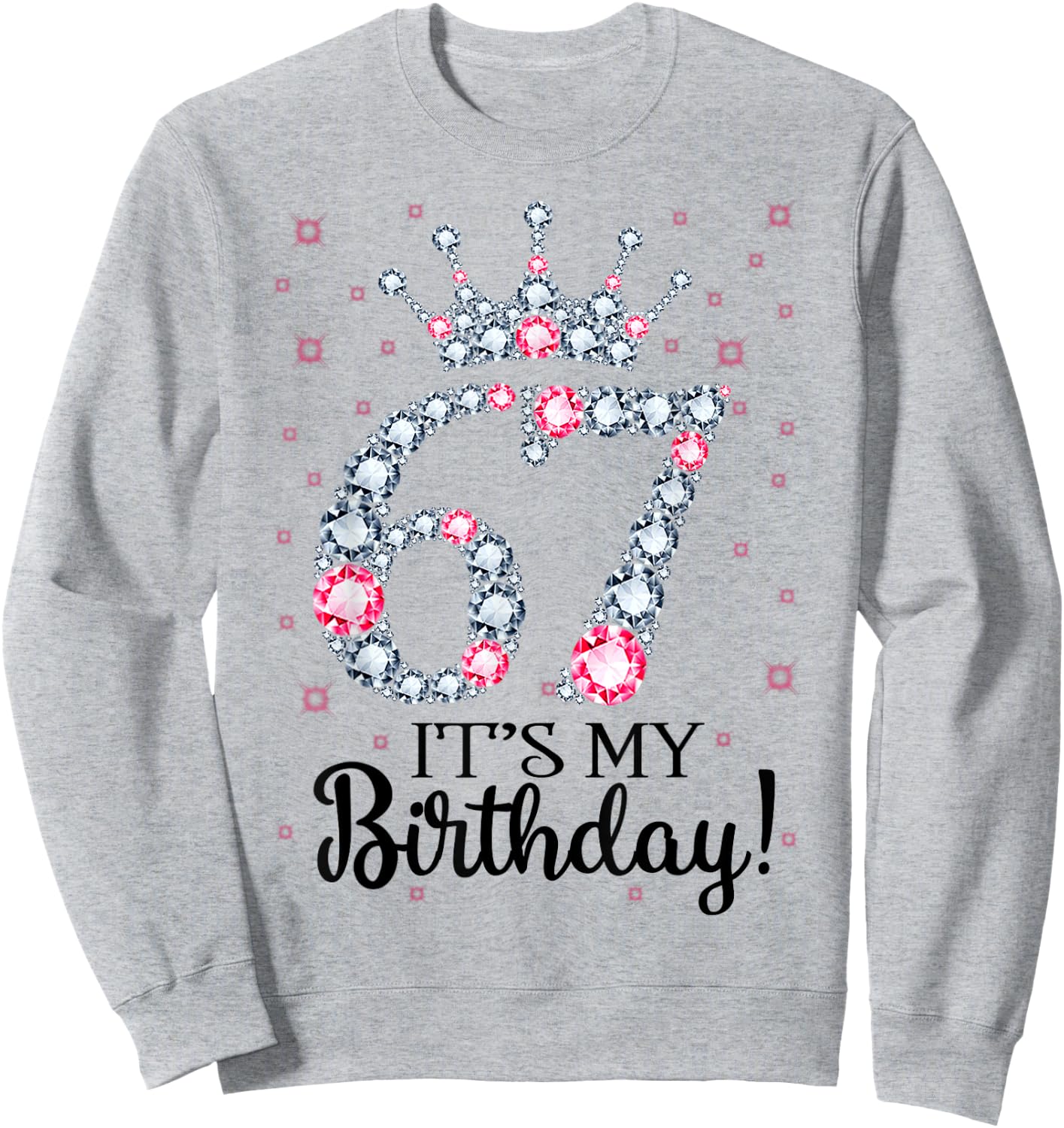 67 It's My Birthday Pink Crown 67th Birthday Gifts Sweatshirt - Sweatshirt | Ash