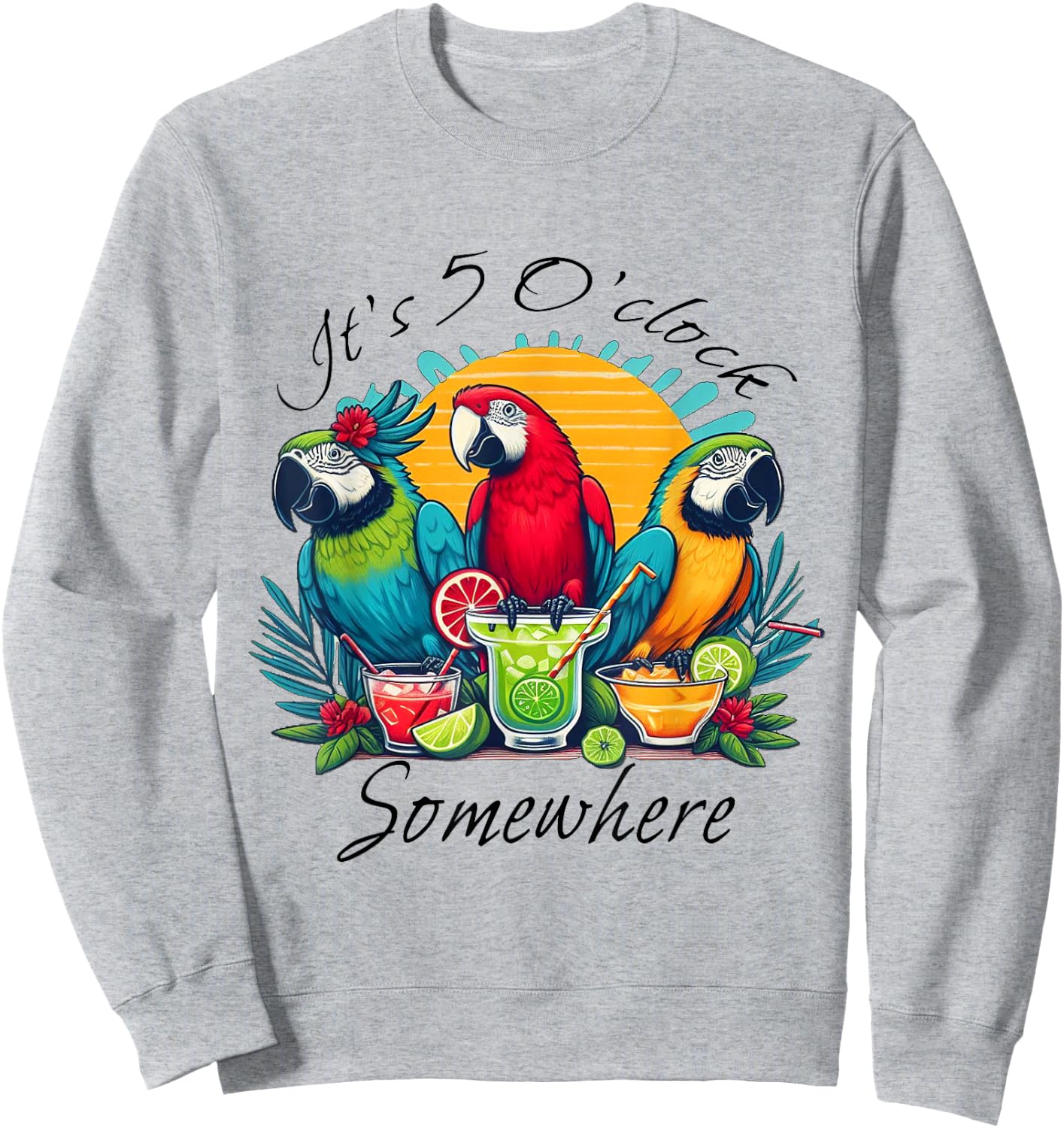 Parrots Drinking Margarita Shirt,It's 5 O'clock Somewhere Sweatshirt - Sweatshirt | Ash