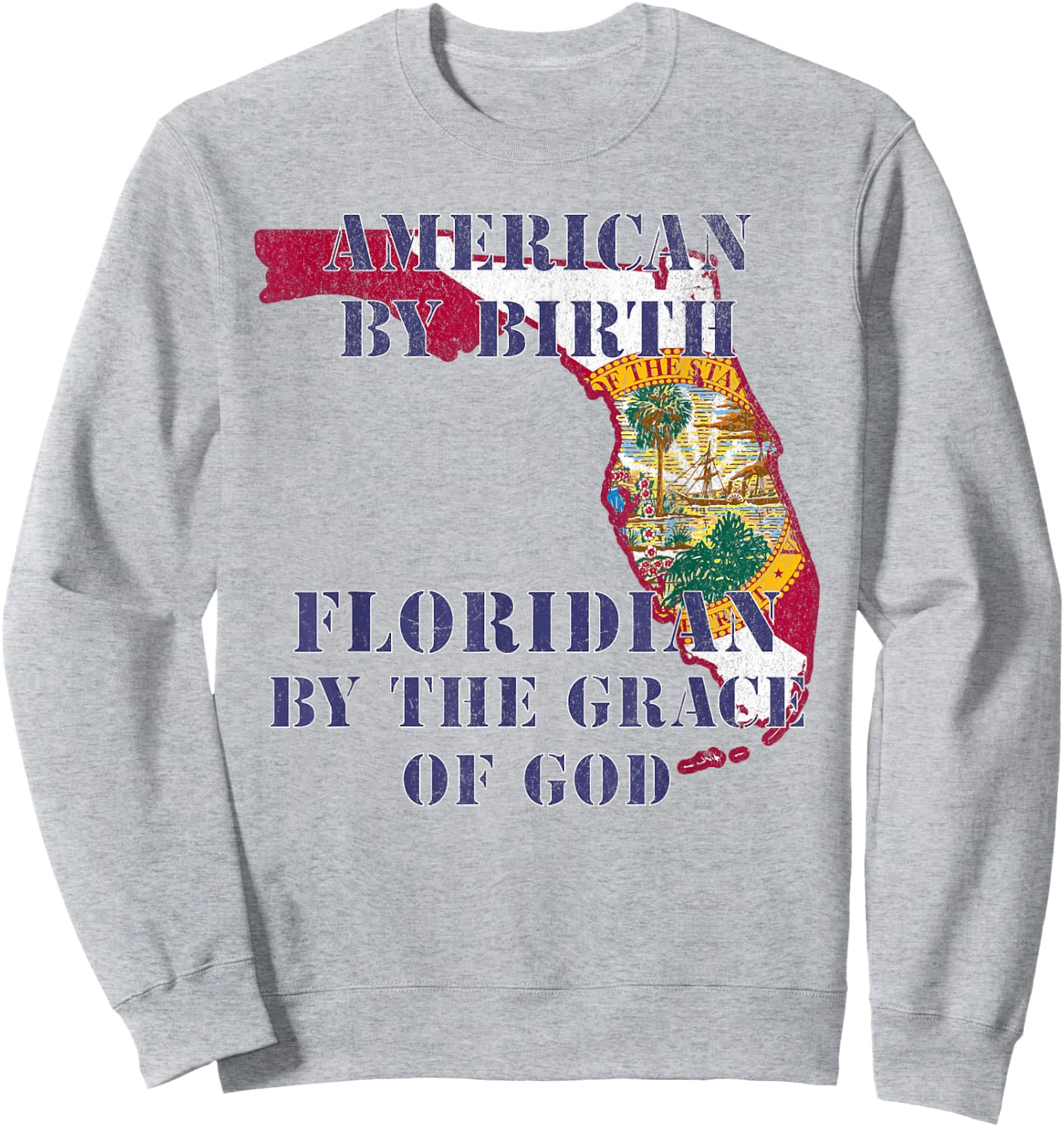 Florida American By Birth Floridian By Grace of God Sweatshirt - Sweatshirt | Ash