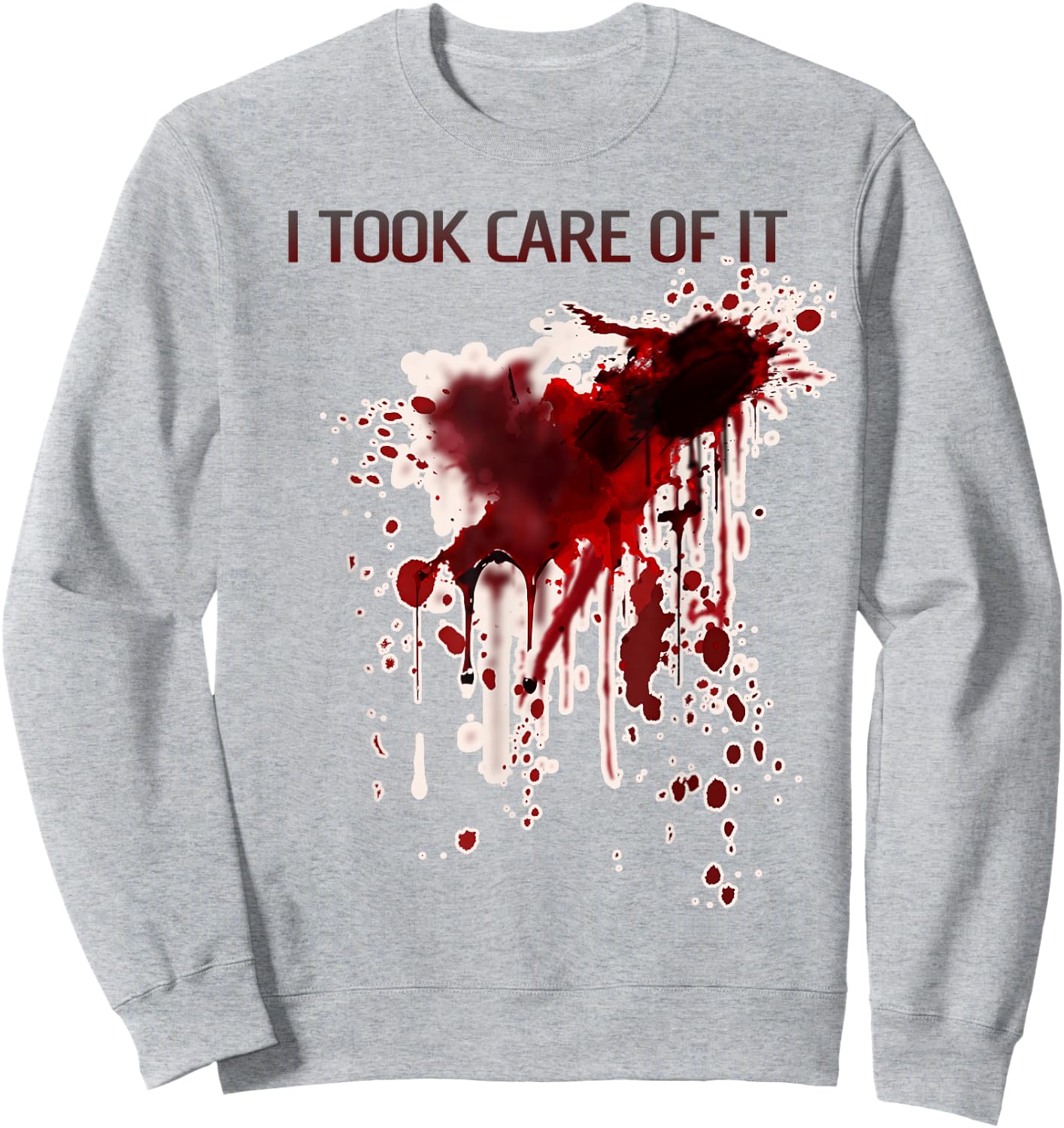 I Took Care Of It Bloody Shirt Blood Stained Horror Costume Sweatshirt - Sweatshirt | Ash
